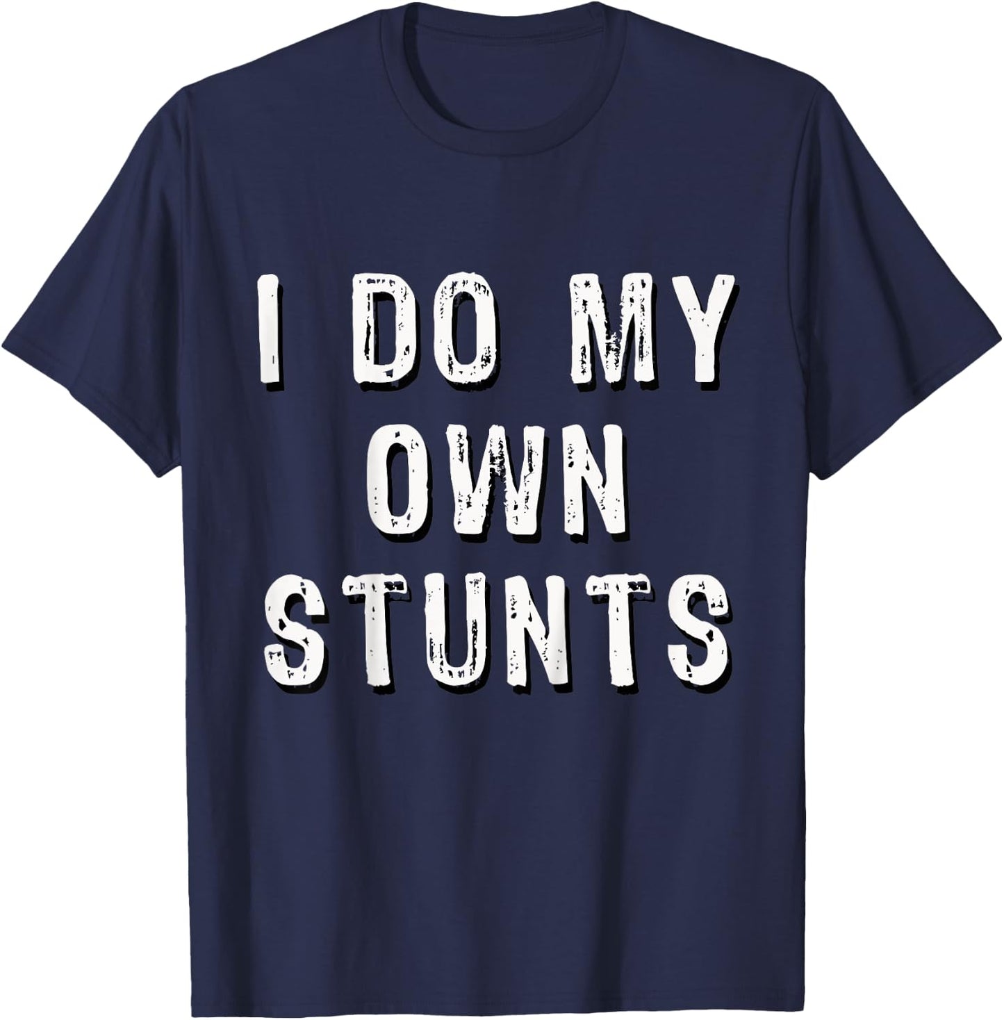 I Do My Own Stunts Funny T-Shirt - T-Shirt | Navy