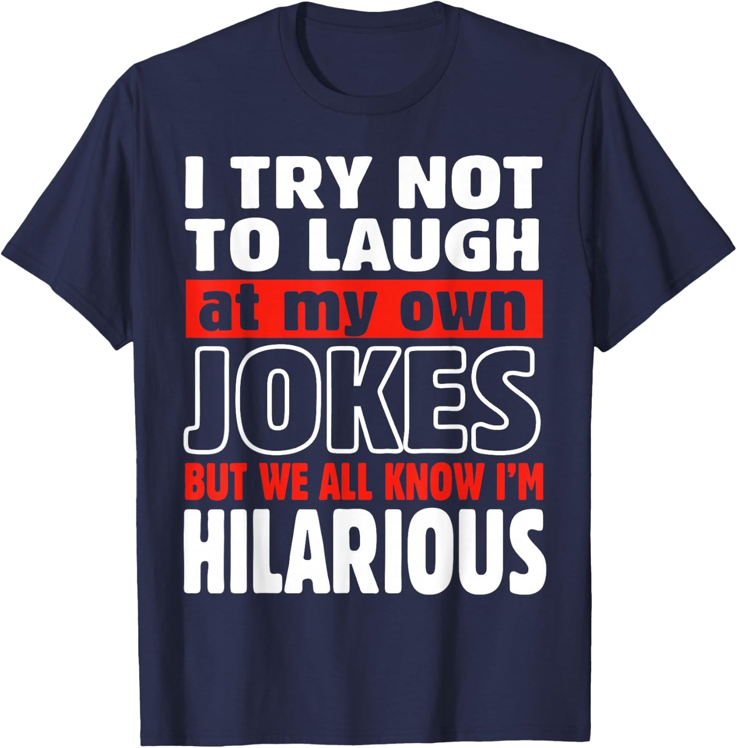 I Try Not to Laugh at My Own Jokes Comedian Gift T-Shirt - T-Shirt | Navy