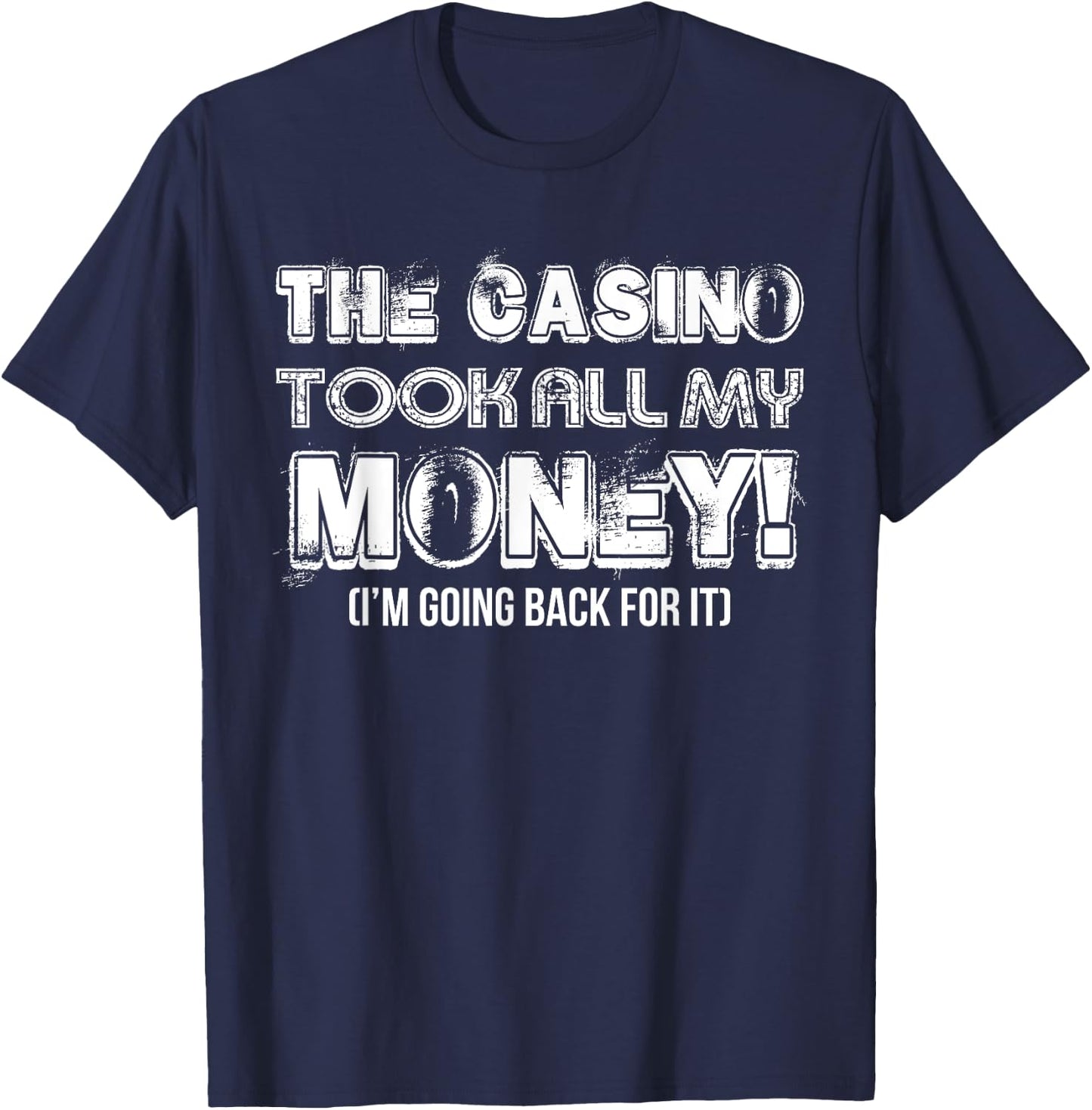 The Casino Took All My Money Funny Gambling Lover Gambler T-Shirt - T-Shirt | Navy