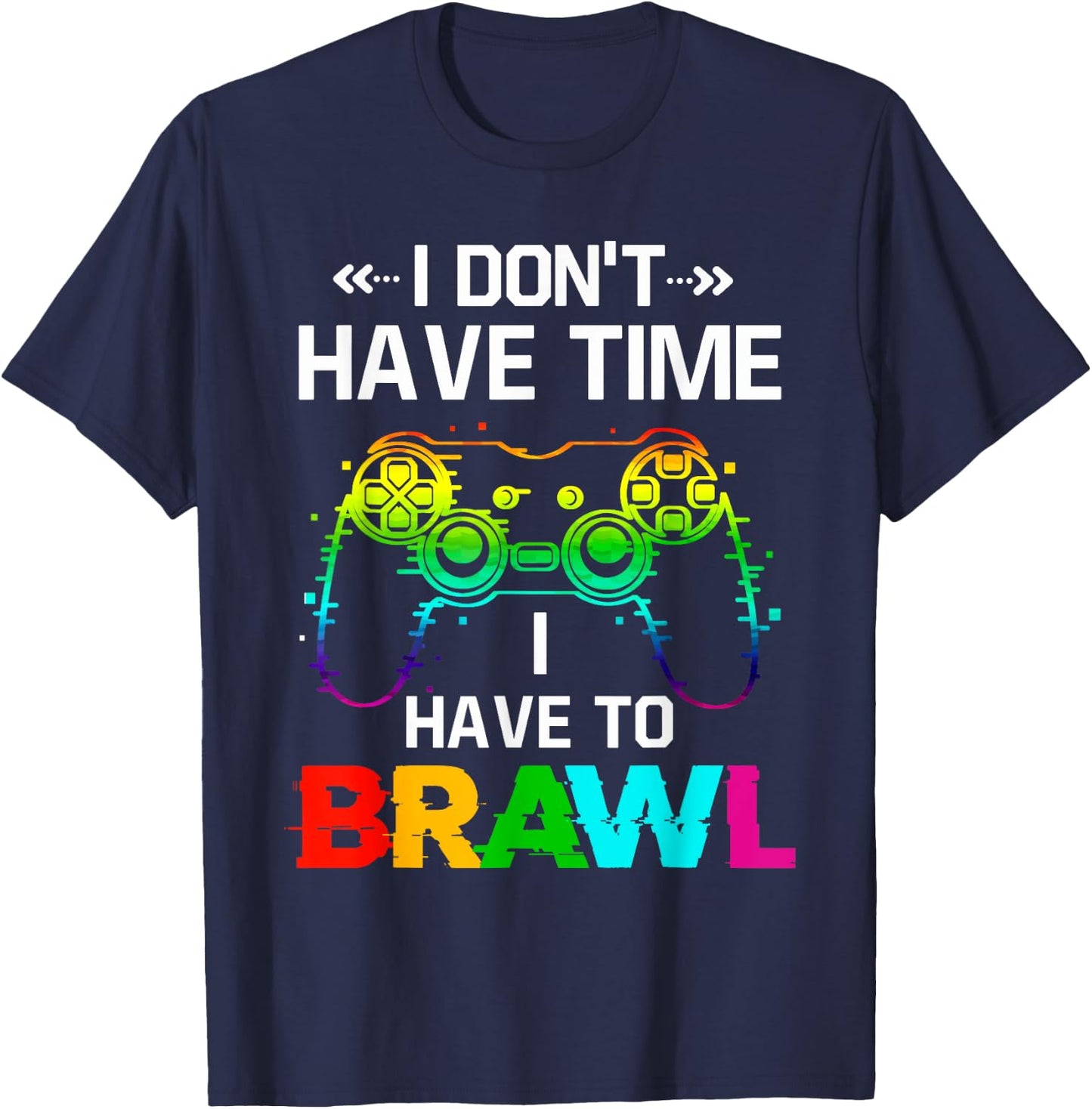 I Don't Have Time I Have to Brawl Showdown Stars Funny Gamer T-Shirt - T-Shirt | Navy