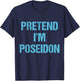 Pretend I'm Poseidon Costume Greek God Halloween Party T-Shirt - T-Shirt | Navy
