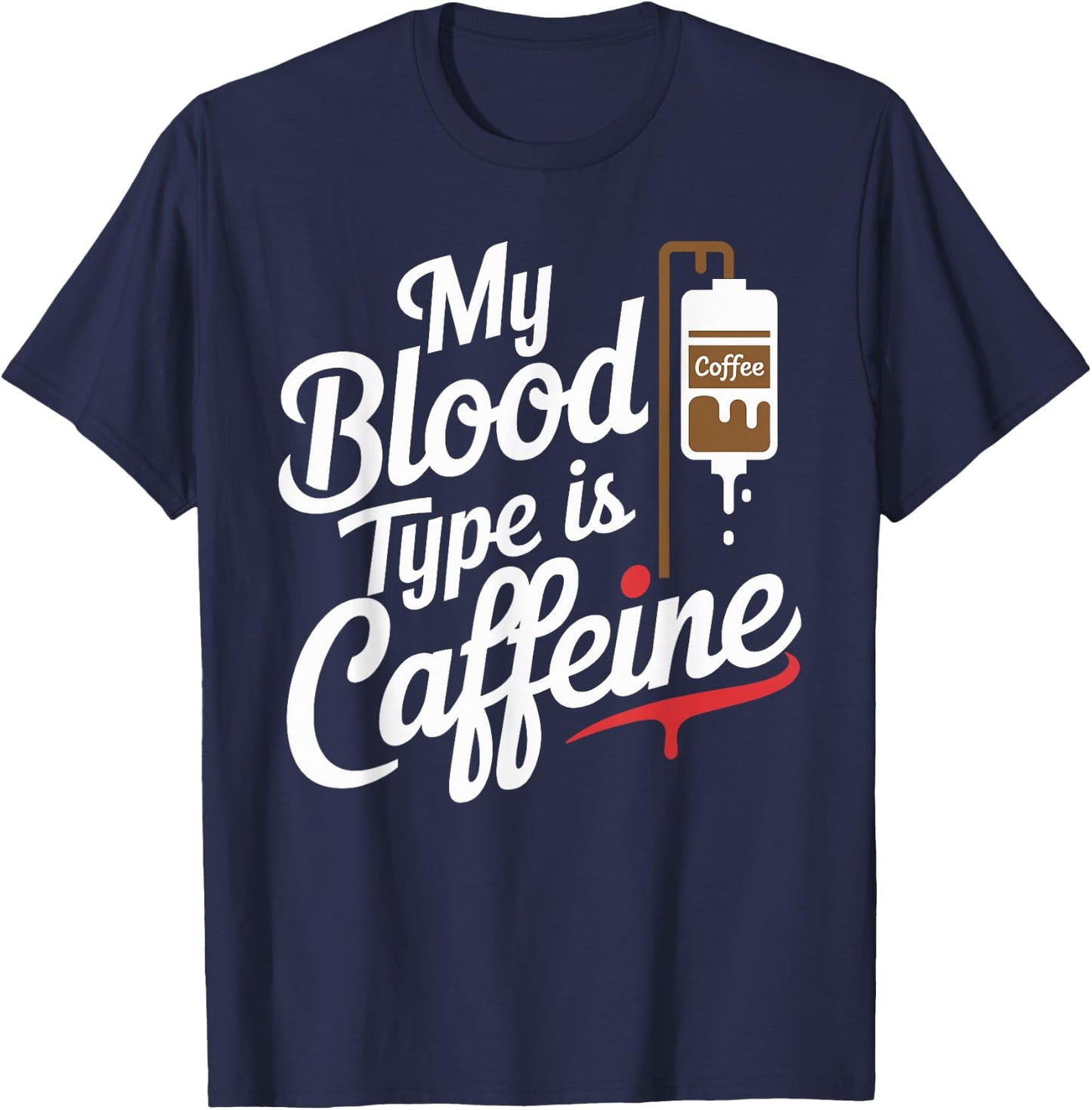 My Blood Type is Caffeine Paramedic Humor for Coffee Lovers T-Shirt - T-Shirt | Navy