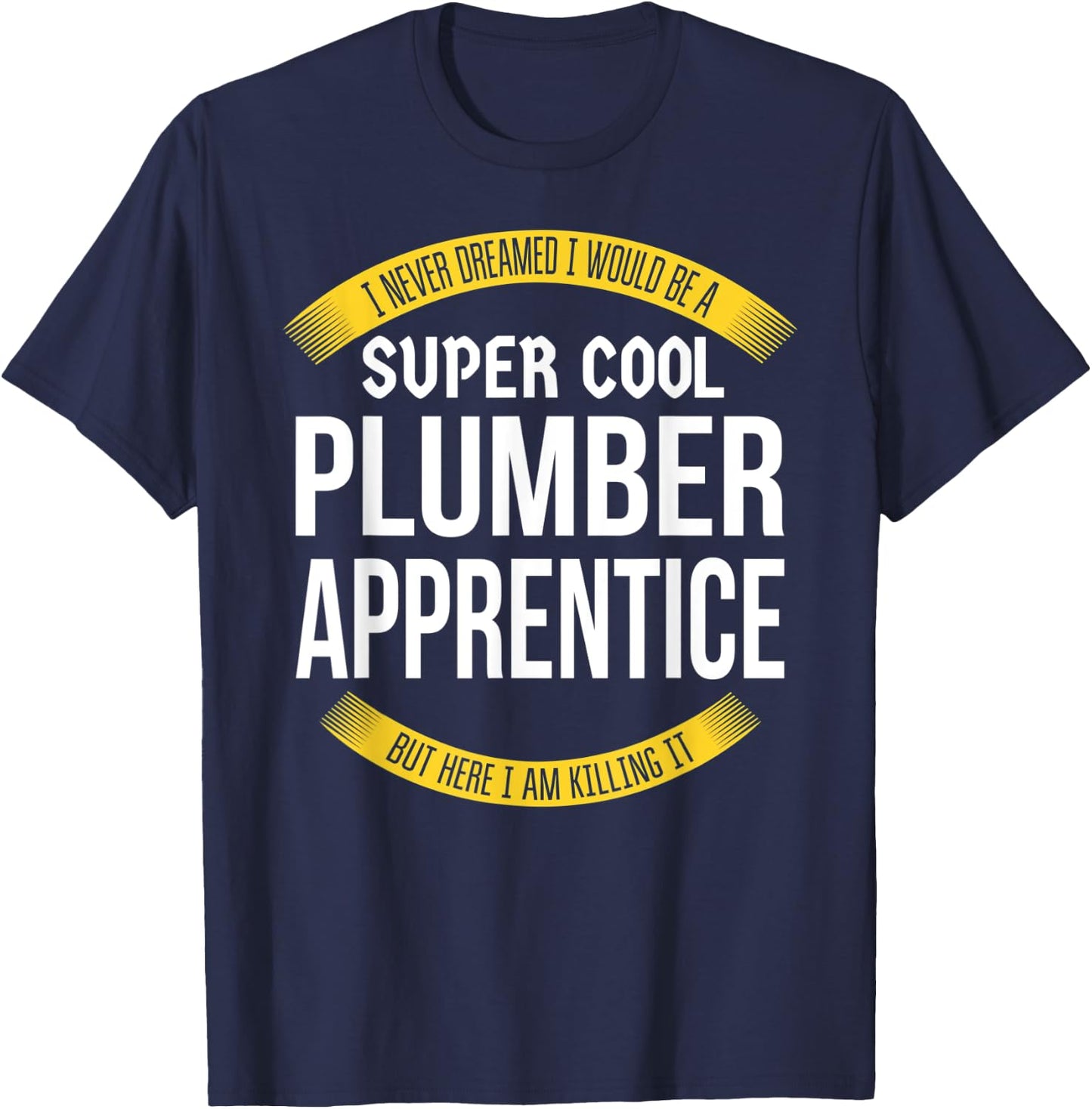 Funny Plumber Apprentice Gift Appreciation T-Shirt - T-Shirt | Navy