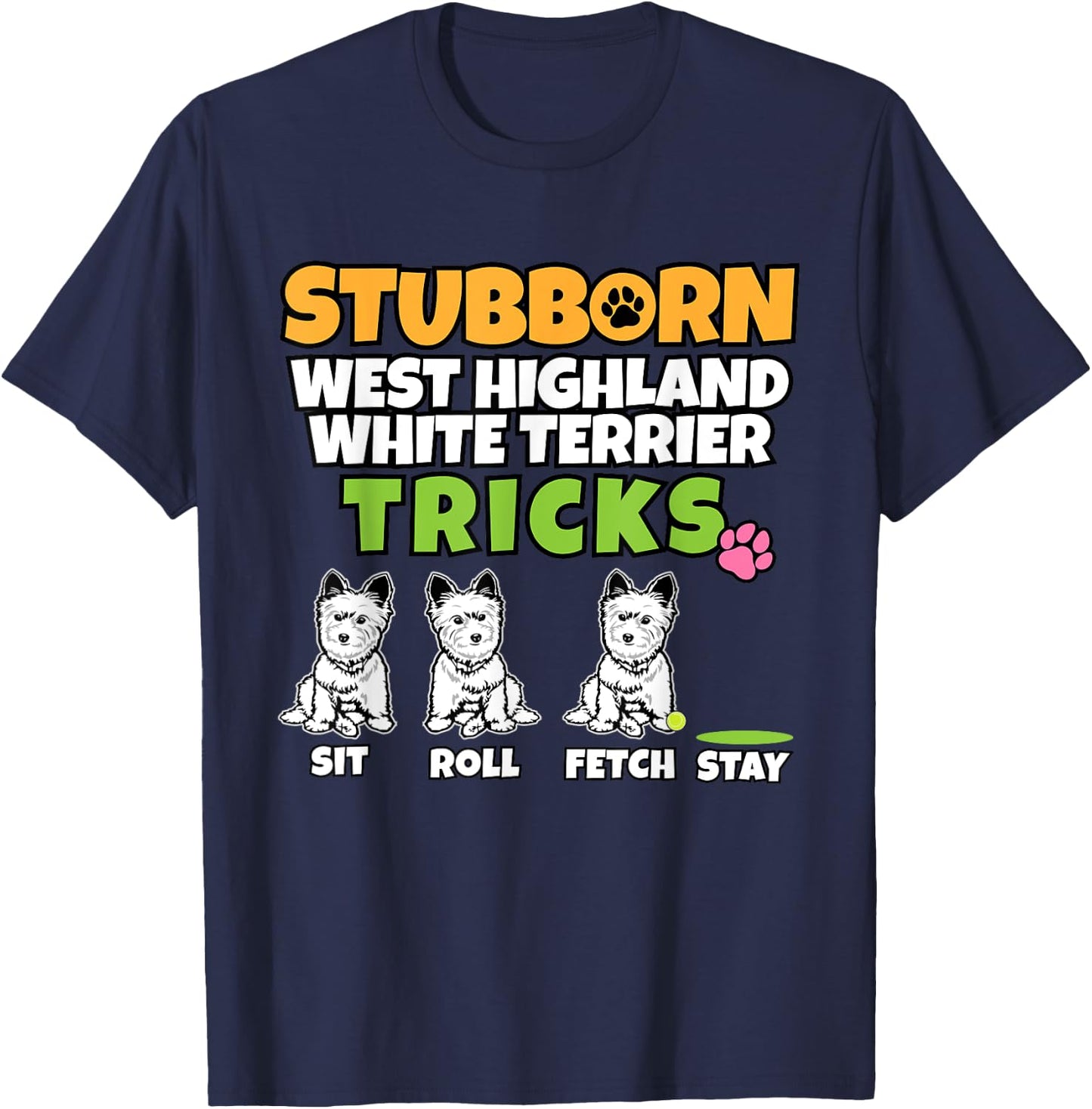 Stubborn West Highland White Terrier Tricks I Westi T-Shirt - T-Shirt | Navy