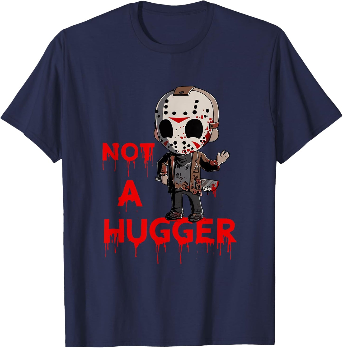 Not A Hugger Funny Jason Friday The 13th Funny Hugger T-Shirt - T-Shirt | Navy