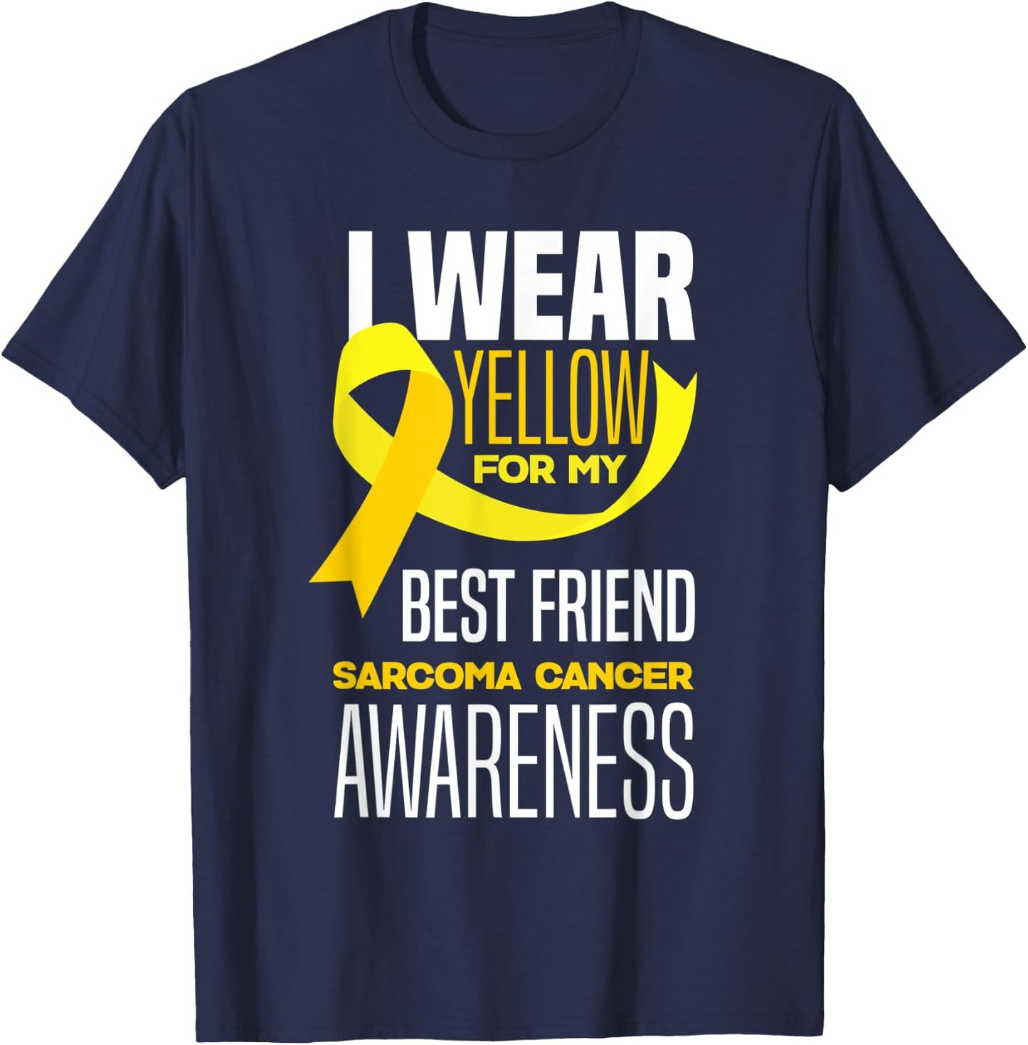 I Wear Yellow For My Best Friend Sarcoma Cancer Awareness T-Shirt - T-Shirt | Navy