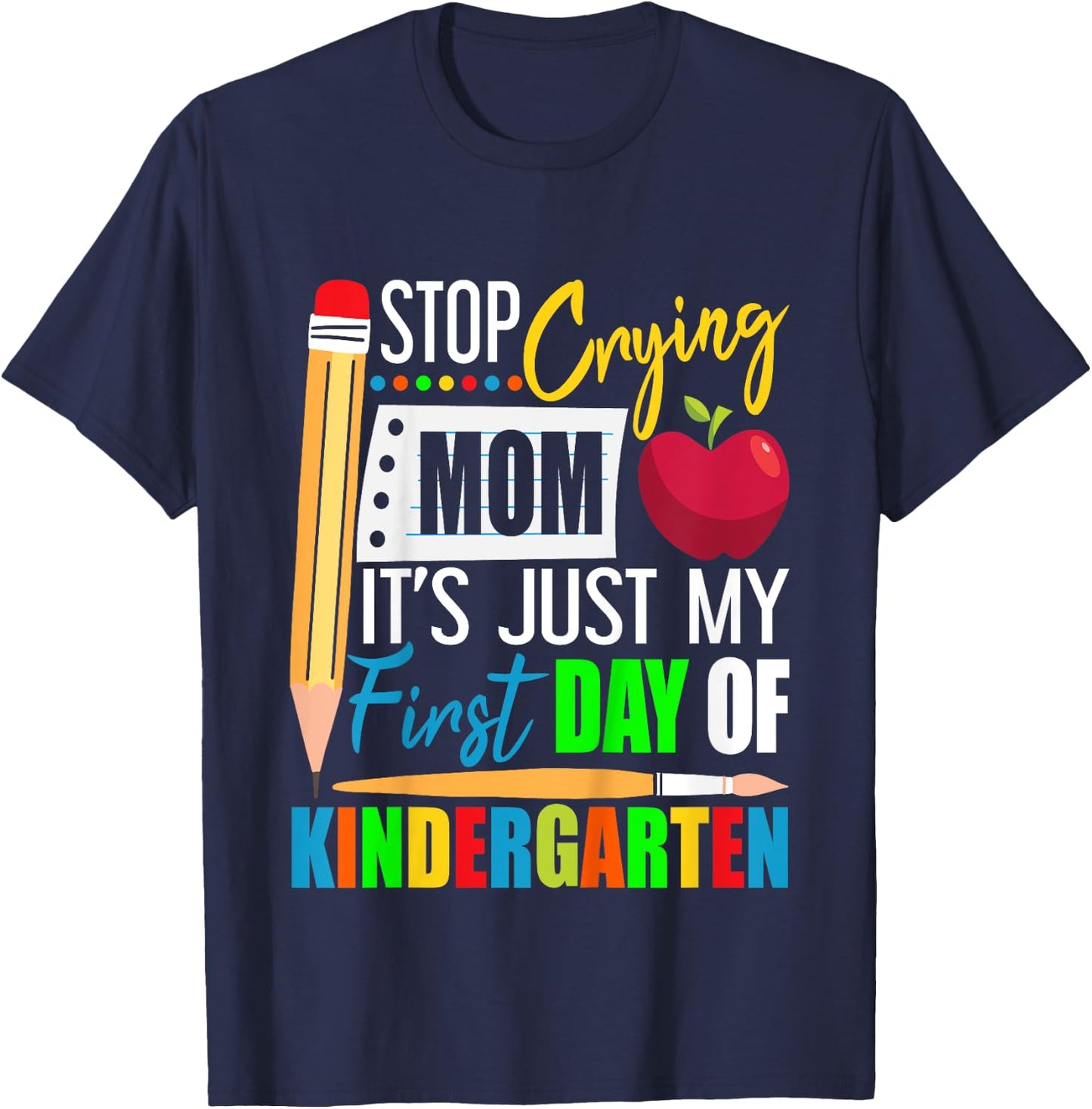 Stop Crying Mom It's Just My First Day Of Kindergarten T-Shirt - T-Shirt | Navy