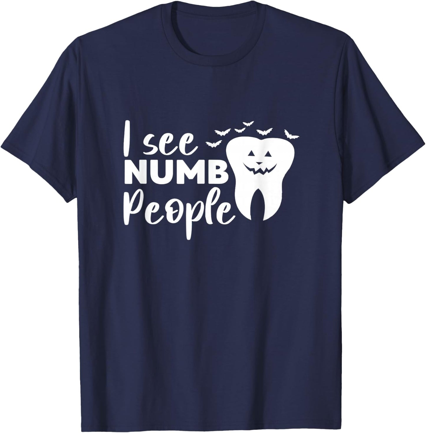 I See Numb People Dental School Graduate Halloween Dentist T-Shirt - T-Shirt | Navy