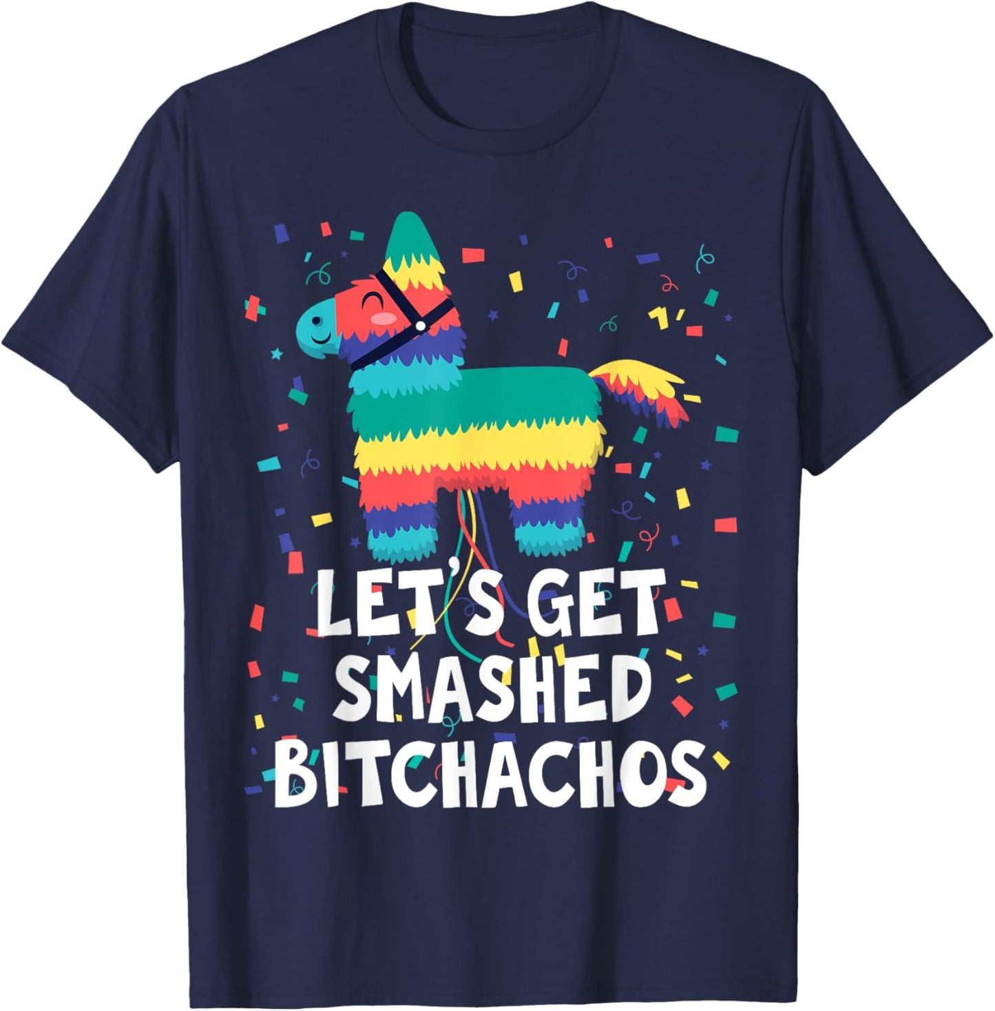 Let's Get Smashed Bitchachos Shirt Funny Mexican Party T-Shirt - T-Shirt | Navy