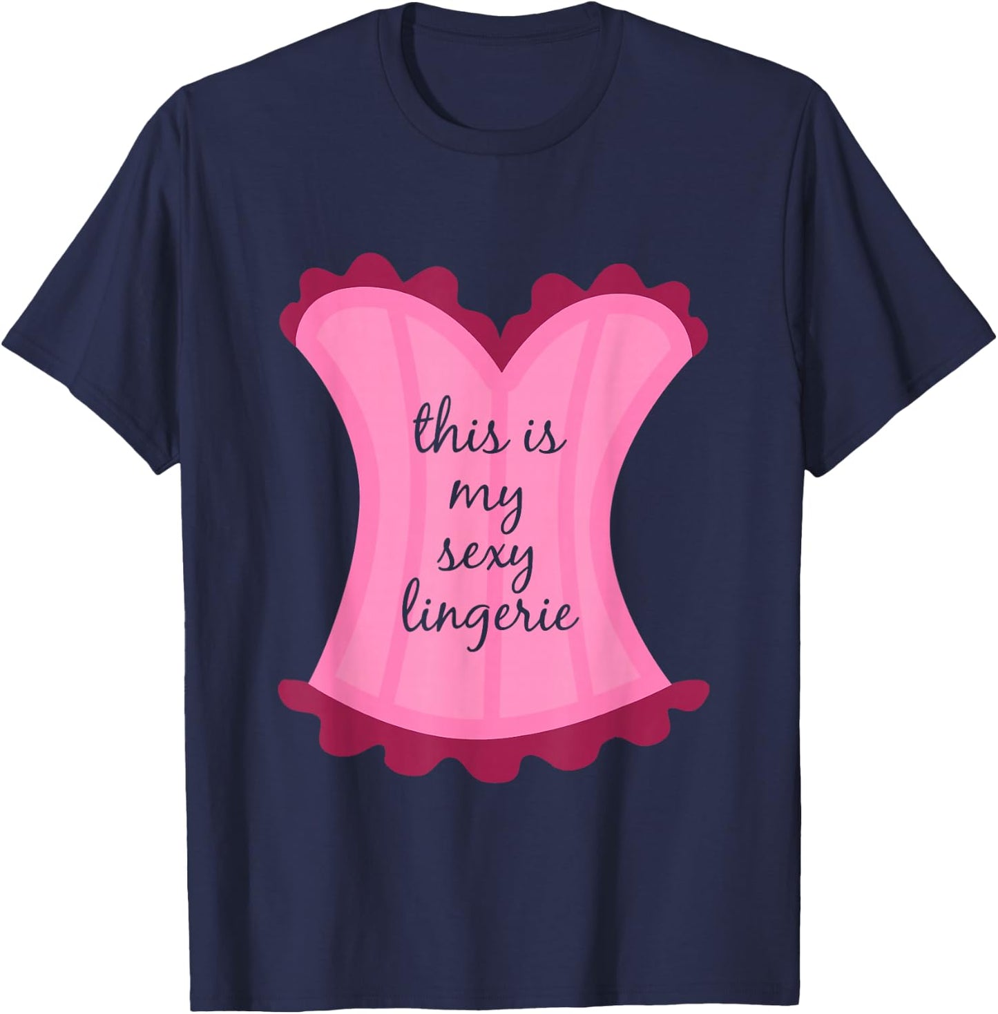 This Is My Sexy Lingerie Sassy Fun Night Sleep Gift Shirt T-Shirt - T-Shirt | Navy