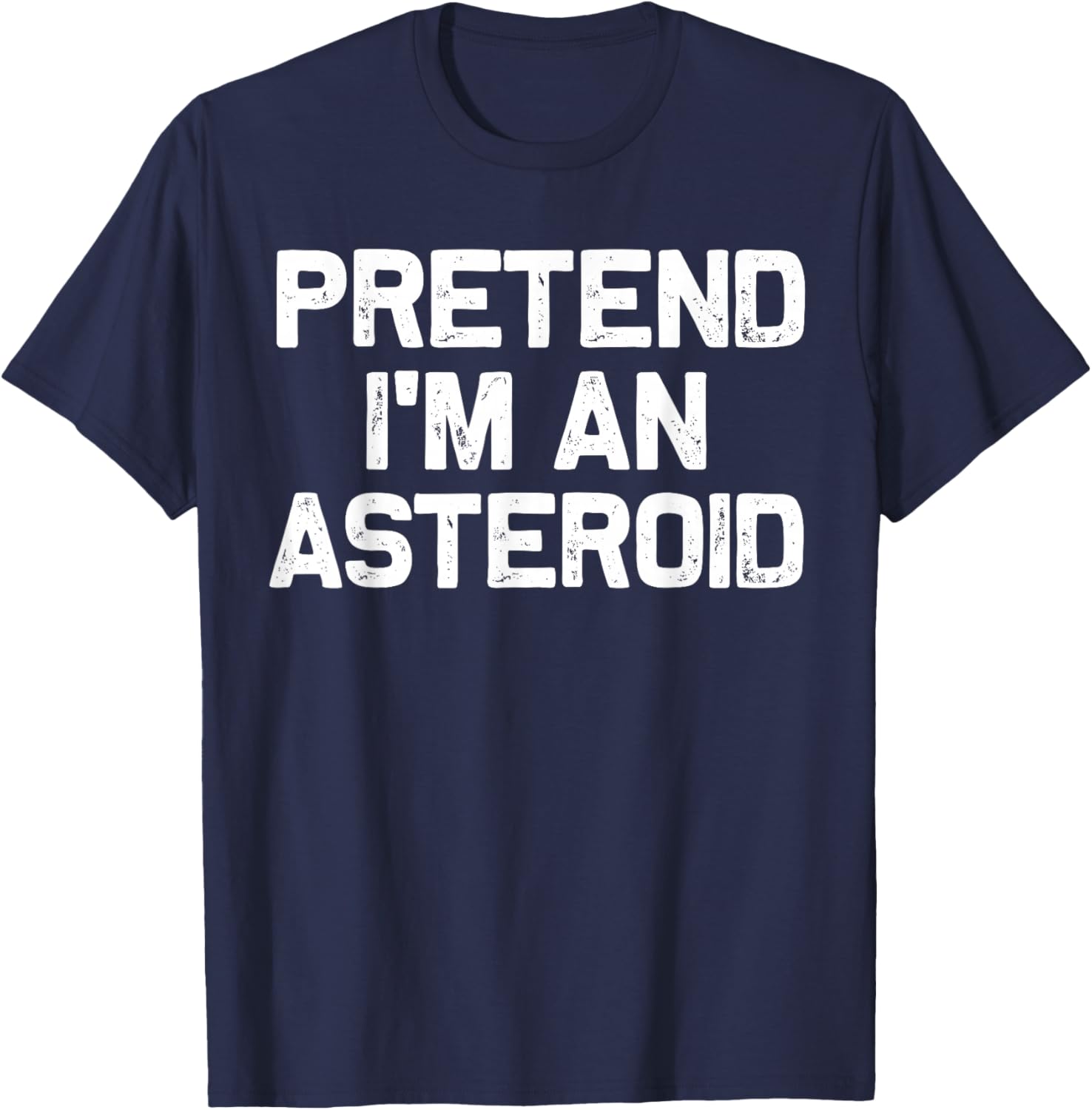 Pretend I'm an Asteroid Funny Halloween Costume Party T-Shirt - T-Shirt | Navy