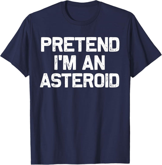Pretend I'm an Asteroid Funny Halloween Costume Party T-Shirt - T-Shirt | Navy