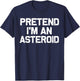 Pretend I'm an Asteroid Funny Halloween Costume Party T-Shirt - T-Shirt | Navy