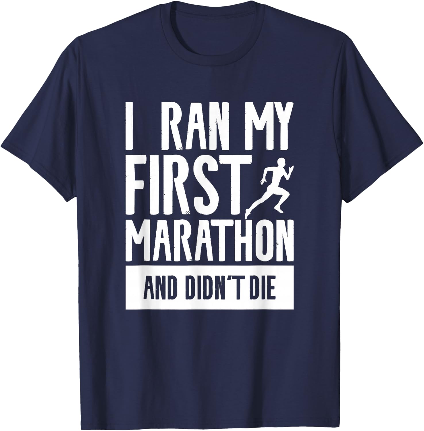 I Ran My First Marathon And Didn't Die Marathoner Running T-Shirt - T-Shirt | Navy