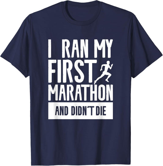 I Ran My First Marathon And Didn't Die Marathoner Running T-Shirt - T-Shirt | Navy