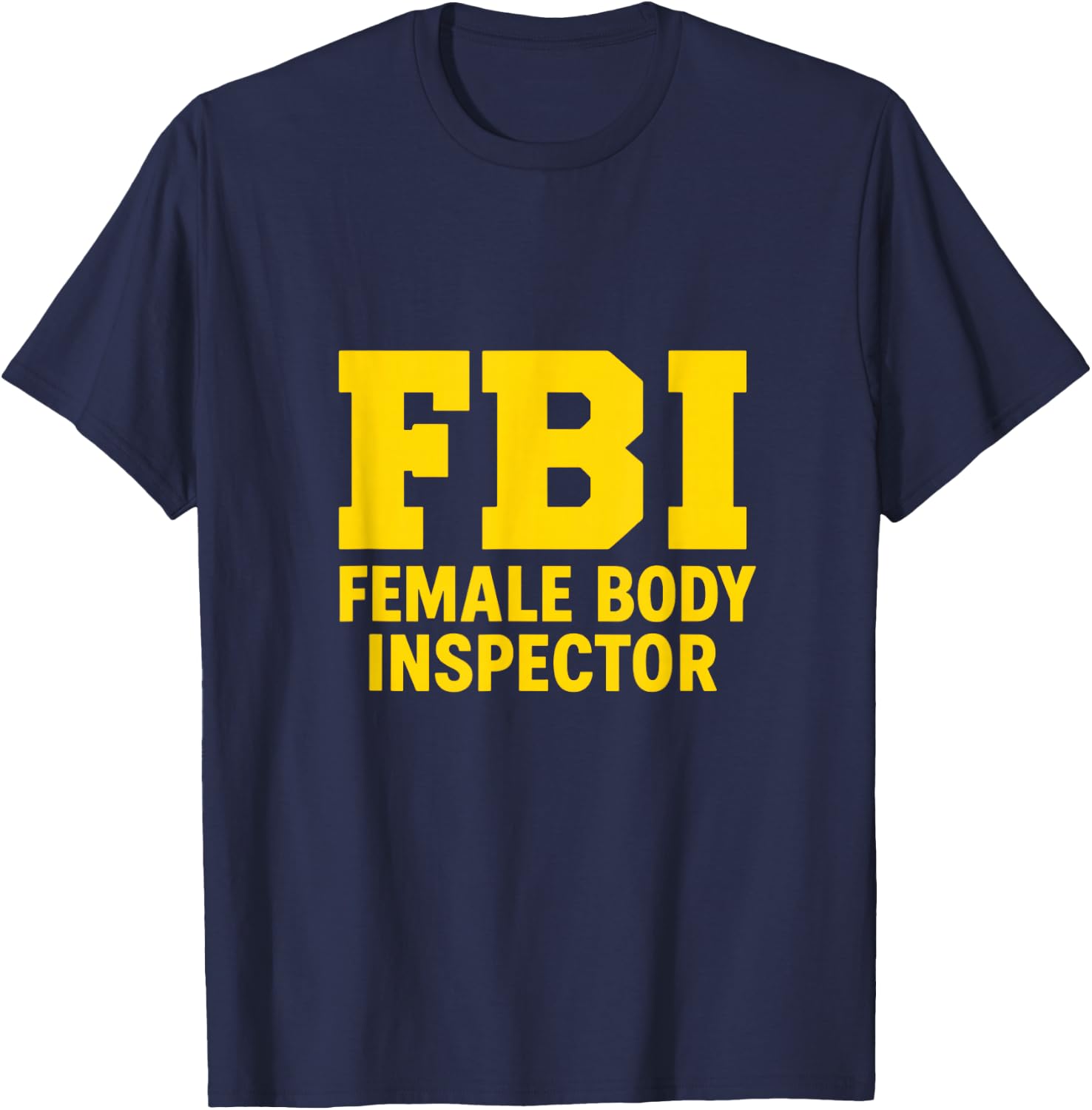 FBI – Female Body Inspector | Bold Funny IT Geek Design T-Shirt - T-Shirt | Navy