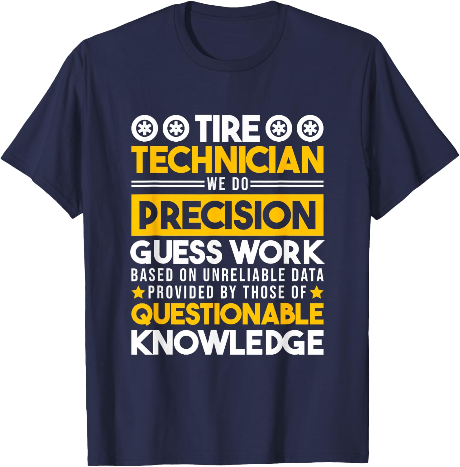 Tire Technician We Do Precision Guess Work, Tire Mechanic T-Shirt - T-Shirt | Navy