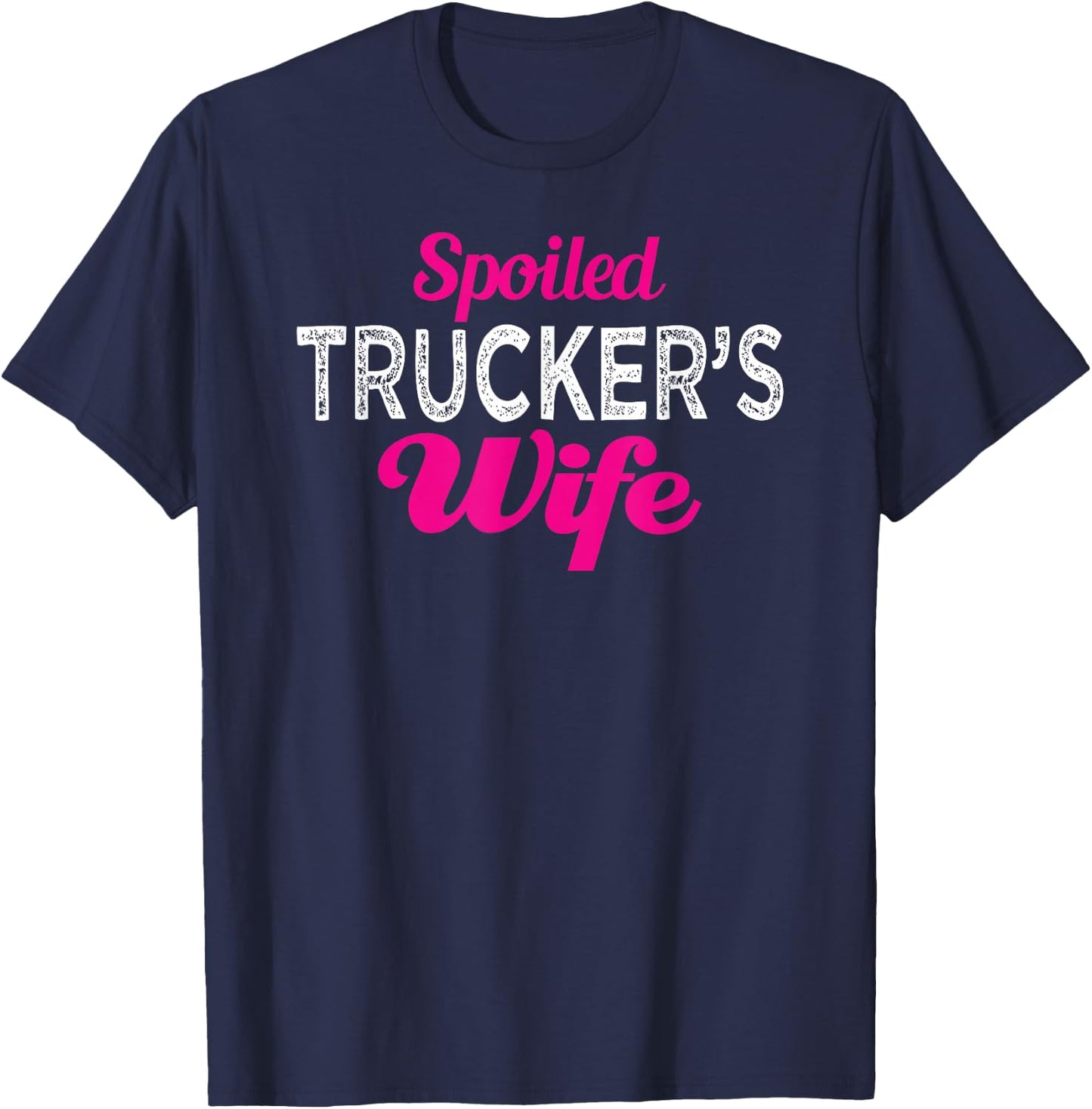 Spoiled Trucker's Wife Funny Wedding Anniversary T Shirt T-Shirt - T-Shirt | Navy