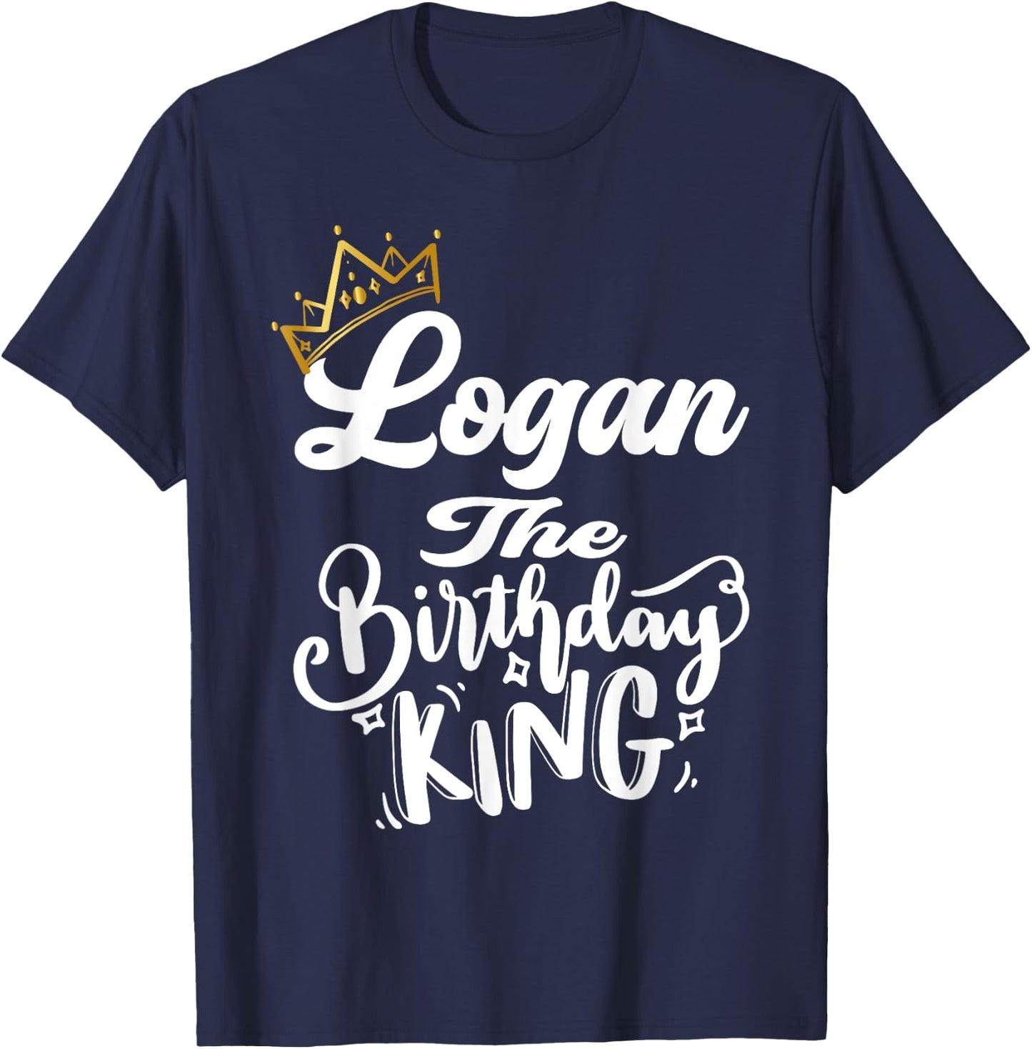 Logan The Birthday King Happy Birthday Shirt Men Boys Teens T-Shirt - T-Shirt | Navy