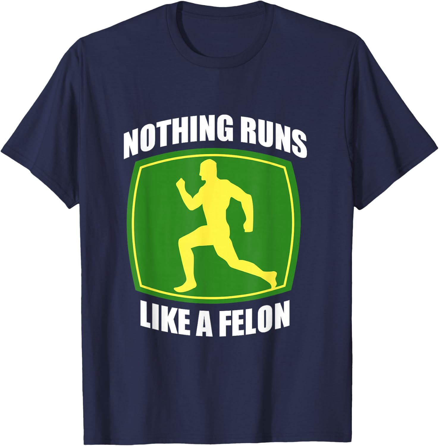 Nothing runs like a Felon T-Shirt - T-Shirt | Navy