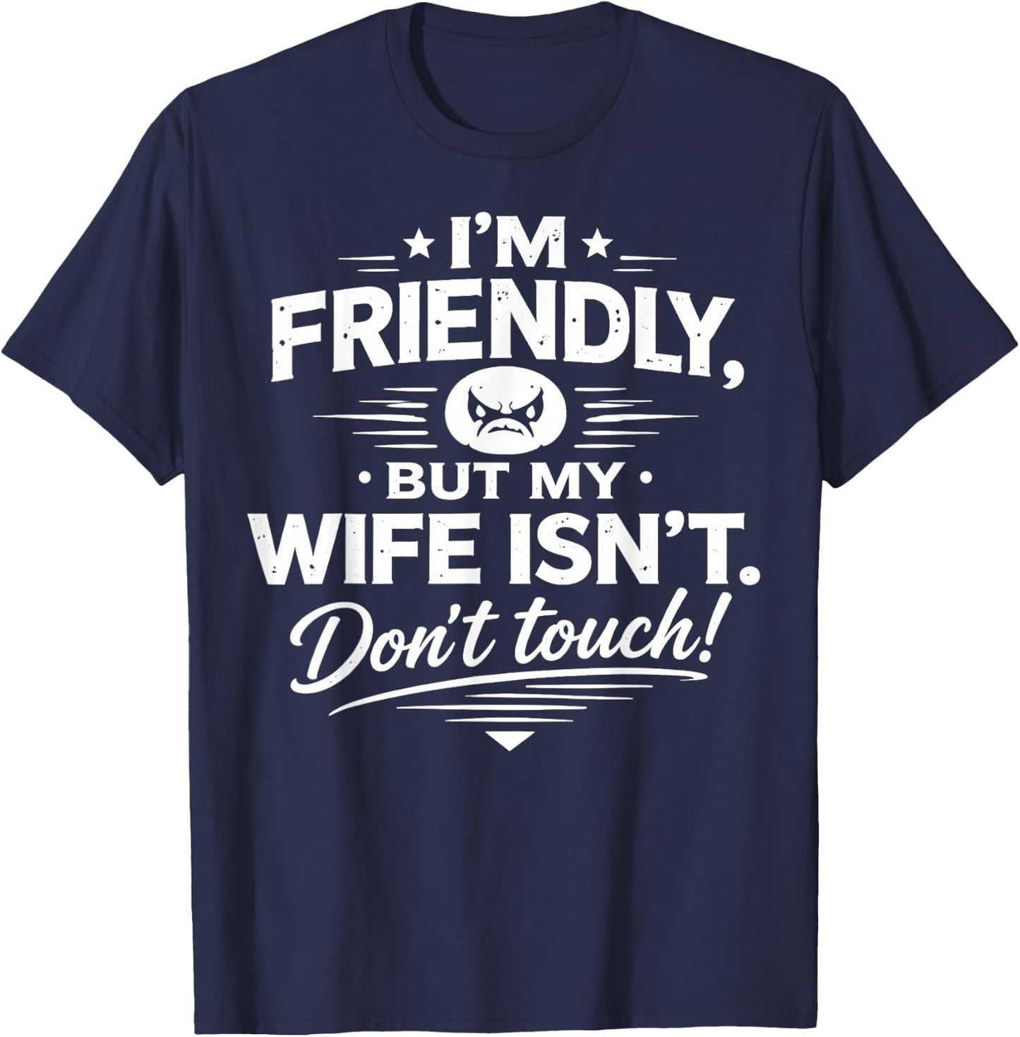 I'm Friendly But My Wife Isn't Don't Touch T-Shirt - T-Shirt | Navy