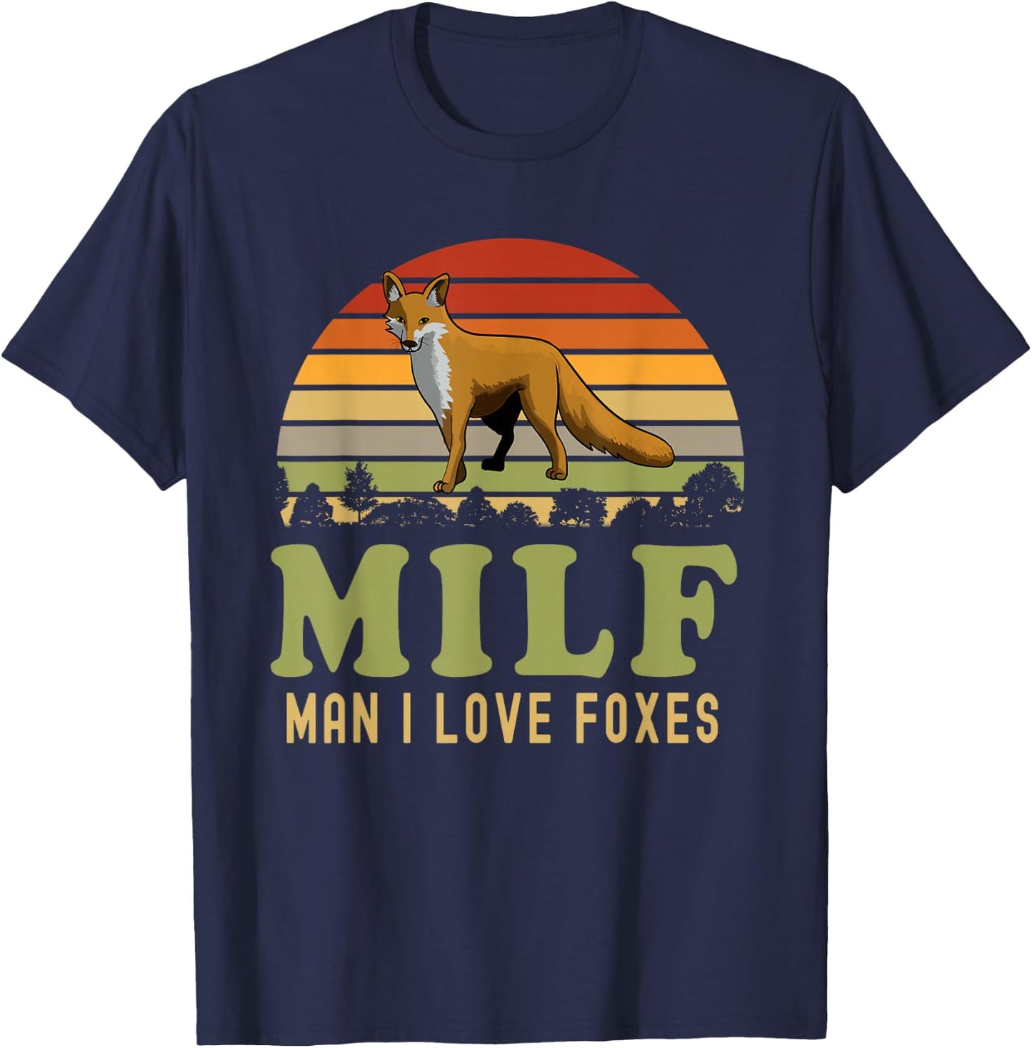 Man I Love Foxes Funny MILF Party Joke For Fox Lover T-Shirt - T-Shirt | Navy