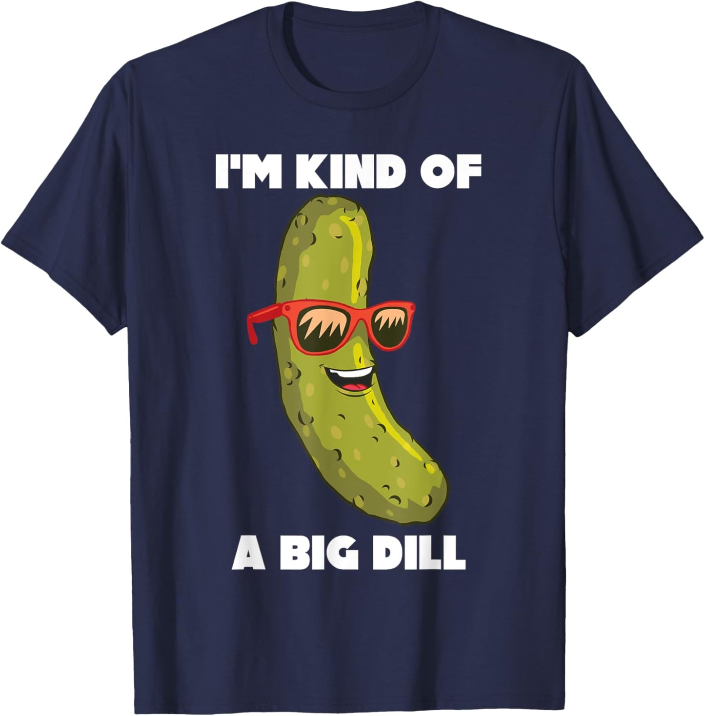 I'm Kind Of A Big Dill Funny Pickle Pun T-Shirt - T-Shirt | Navy