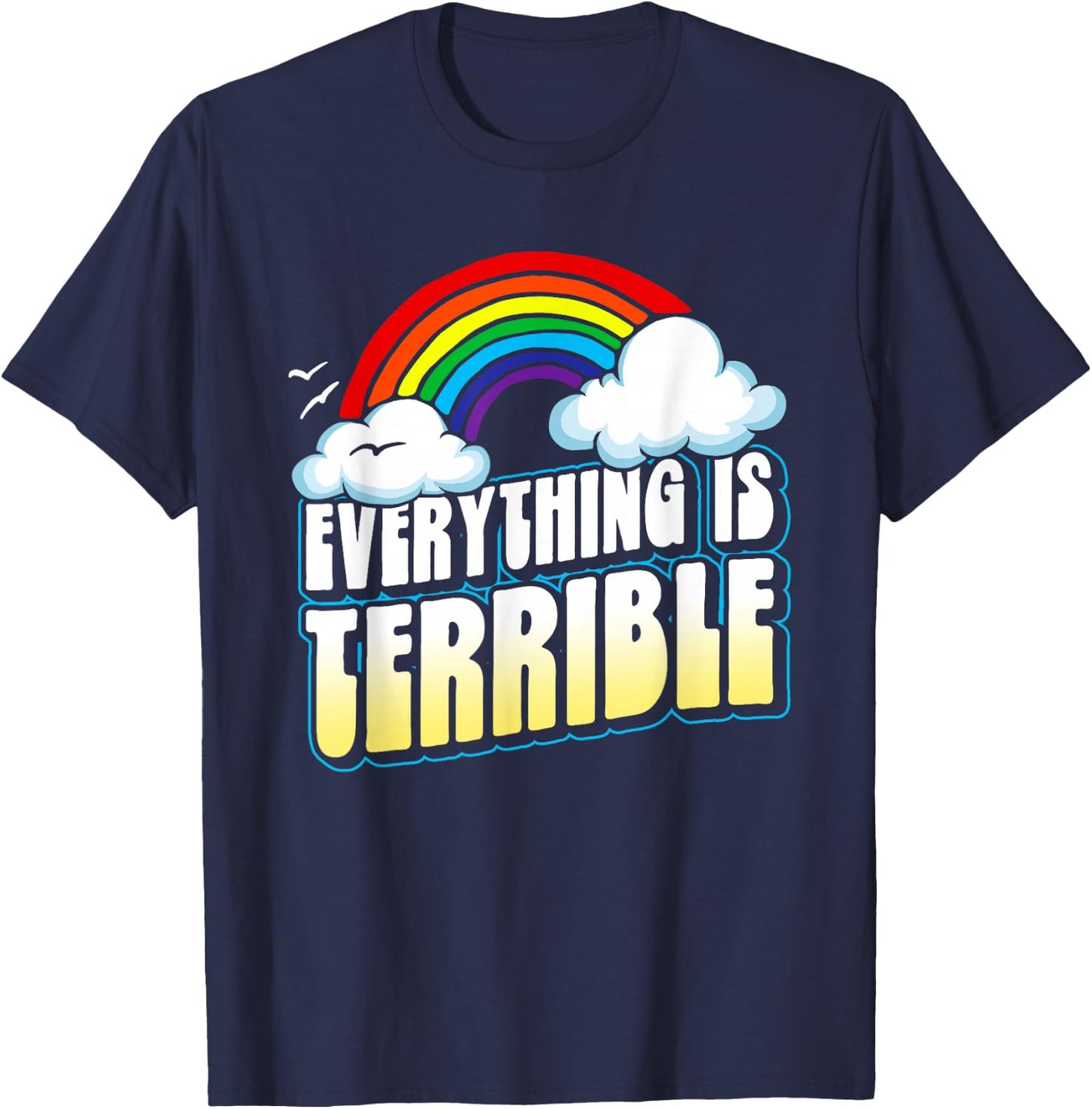 Everything is Terrible! Funny Pessimistic Retro 80s Rainbow T-Shirt - T-Shirt | Navy