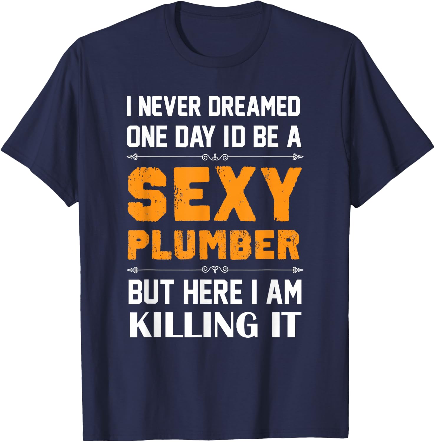 Sexy Plumber Funny Plumber Shirts Plumbing T-Shirt - T-Shirt | Navy