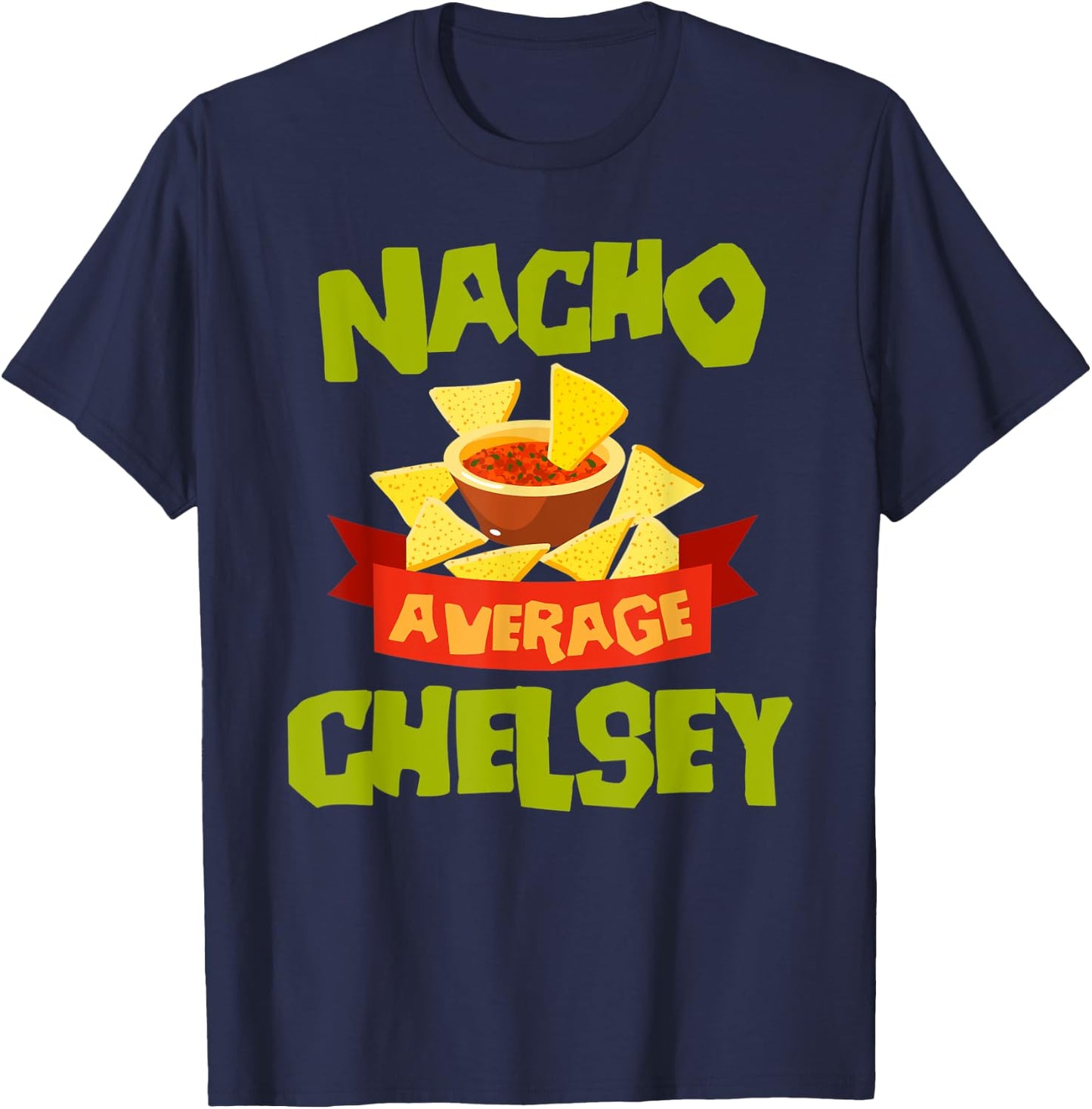 NACHO AVERAGE CHELSEY Funny Birthday Personalized Name Gift T-Shirt - T-Shirt | Navy