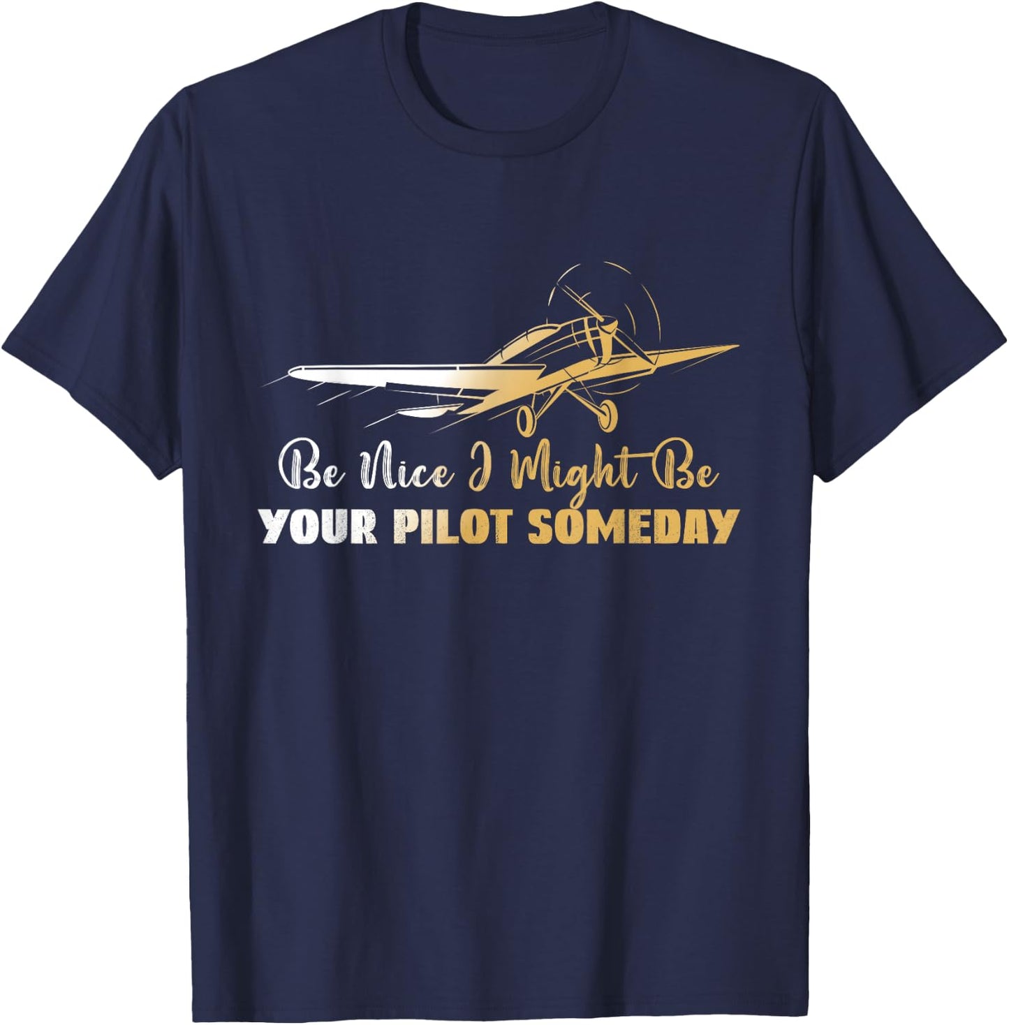 Be Nice I Might Be Your Pilot Someday Airplane Funny Pilot T-Shirt - T-Shirt | Navy
