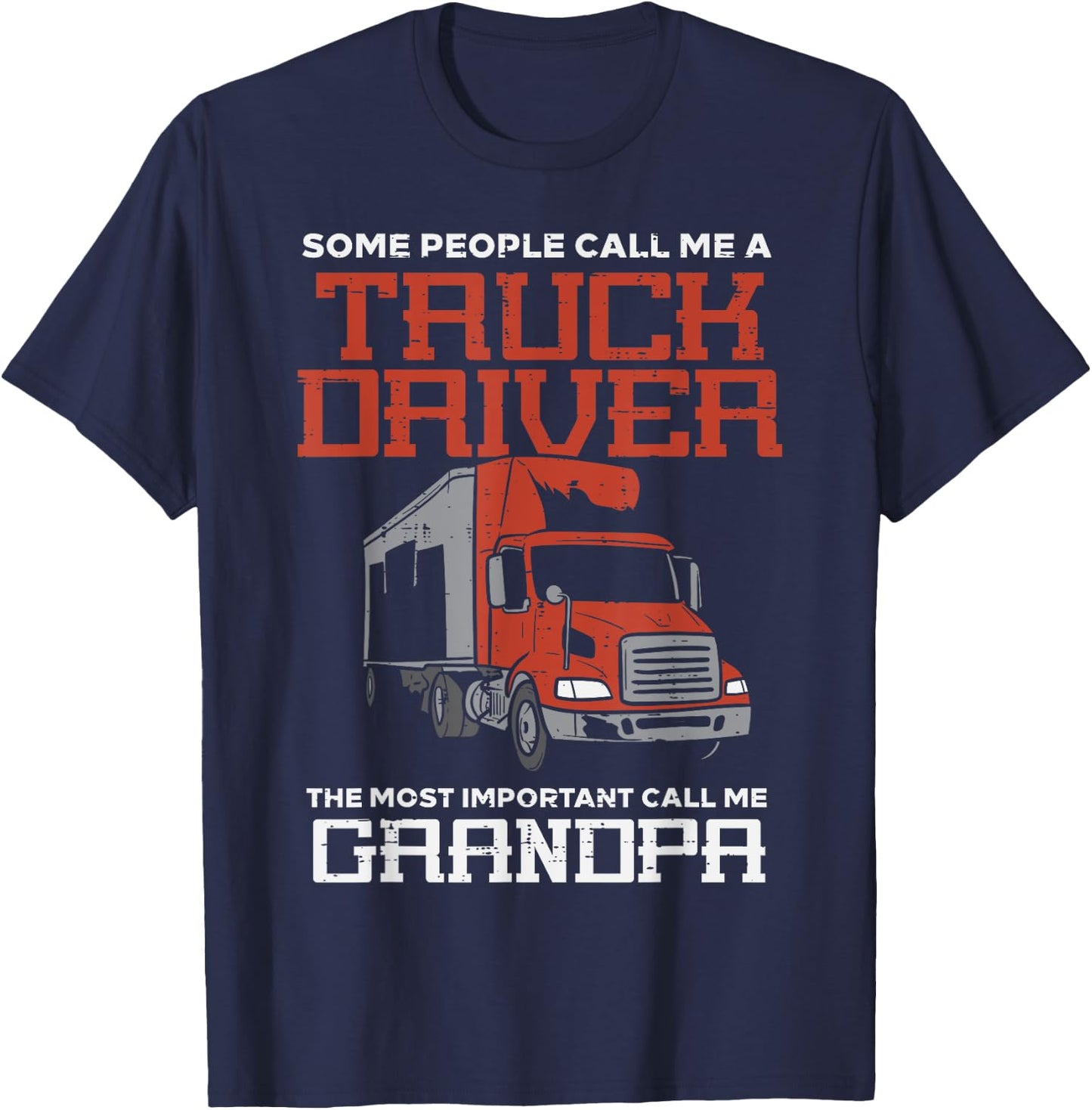 Some Call Me Truck Driver Important Grandpa Trucker Men Gift T-Shirt - T-Shirt | Navy