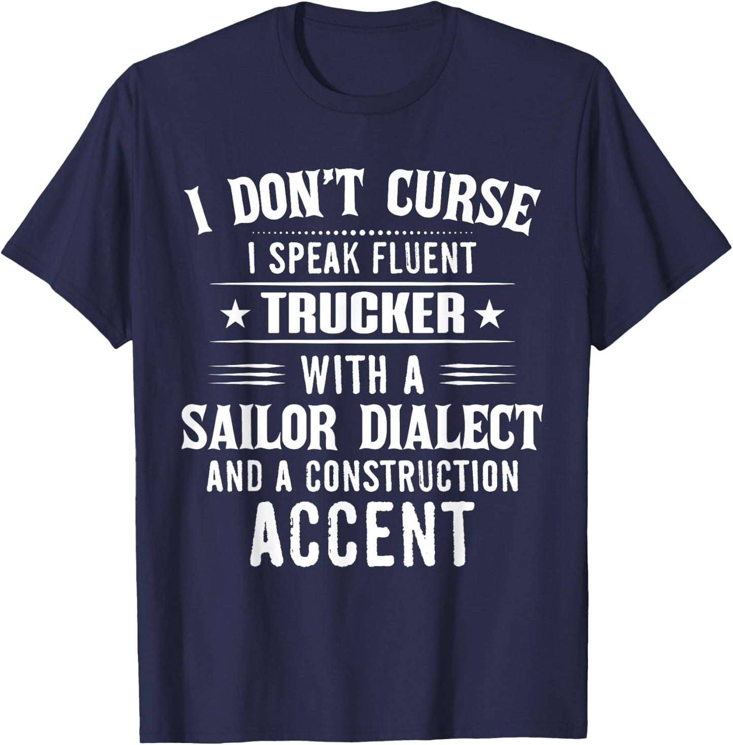 I Don't Curse I Speak Fluent Trucker With A Sailor Dialect T-Shirt - T-Shirt | Navy