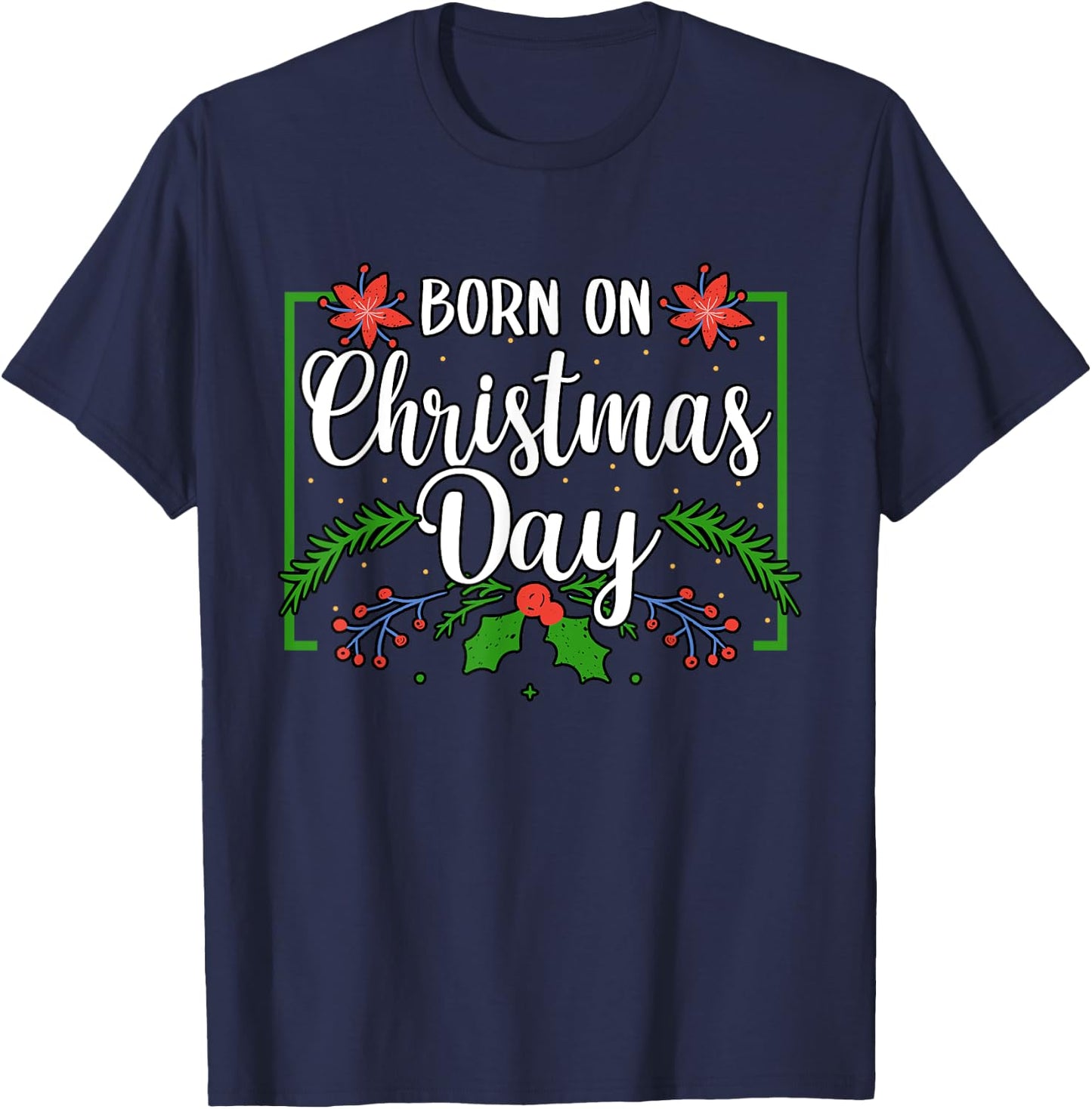 Birthday Born On Christmas Day December 25'th Celebration T-Shirt - T-Shirt | Navy