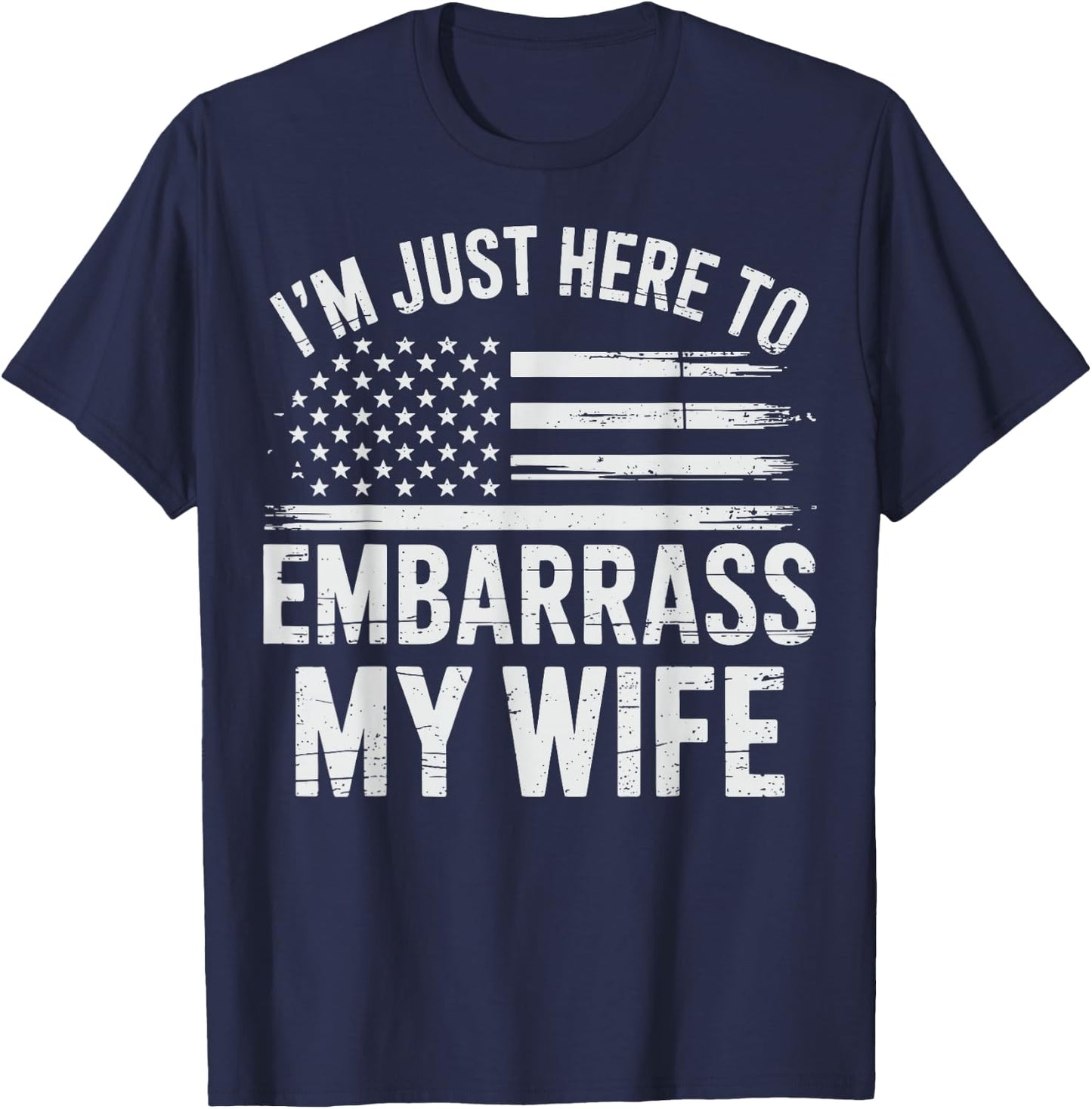I'm Just Here To Embarrass My Wife T-Shirt - T-Shirt | Navy