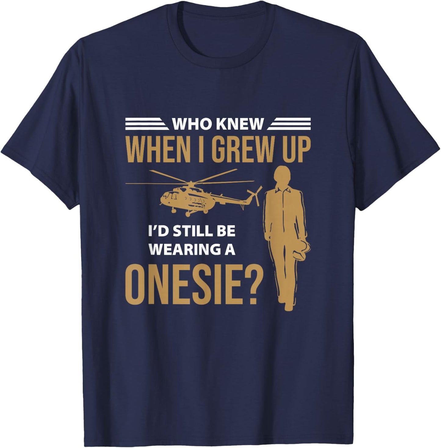 When I Grew Up I'd Still Wearing Onesie Helicopter Aviator T-Shirt - T-Shirt | Navy