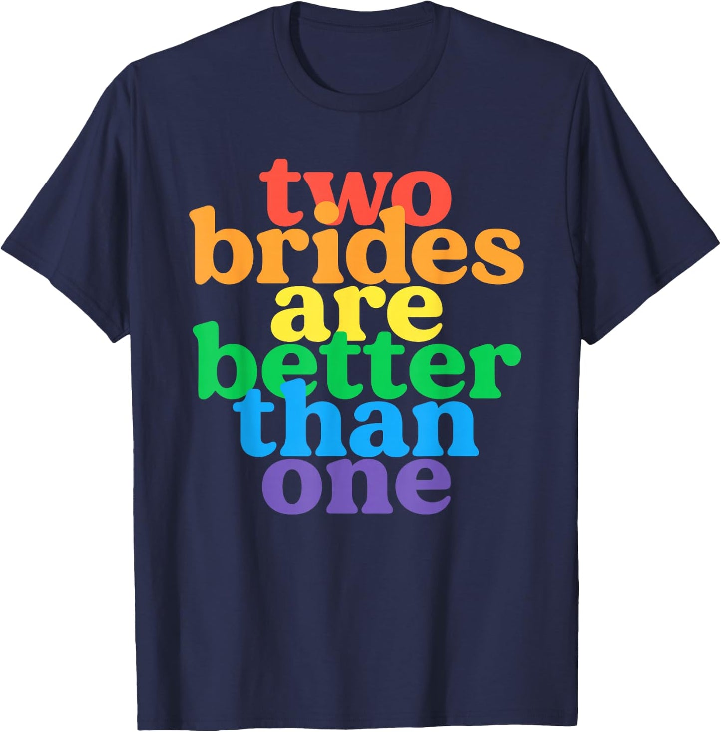Two Brides are Better Than One Lesbian Bachelorette Wedding T-Shirt - T-Shirt | Navy