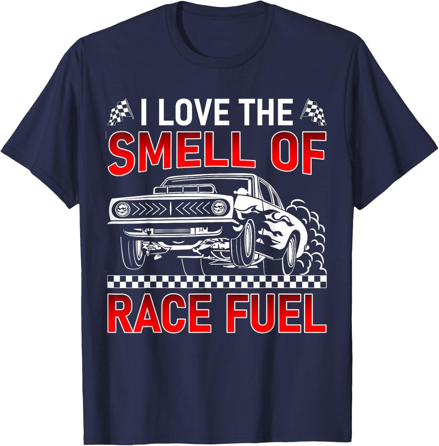 I Love The Smell of Race Fuel Funny Drag Racing Car Guy T-Shirt - T-Shirt | Navy