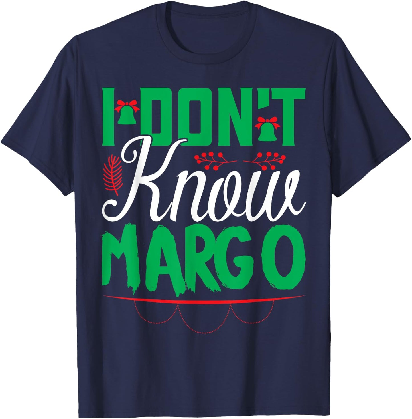 I Don't Know-Margo Ugly Sweater Funny Christmas for Vacation T-Shirt - T-Shirt | Navy