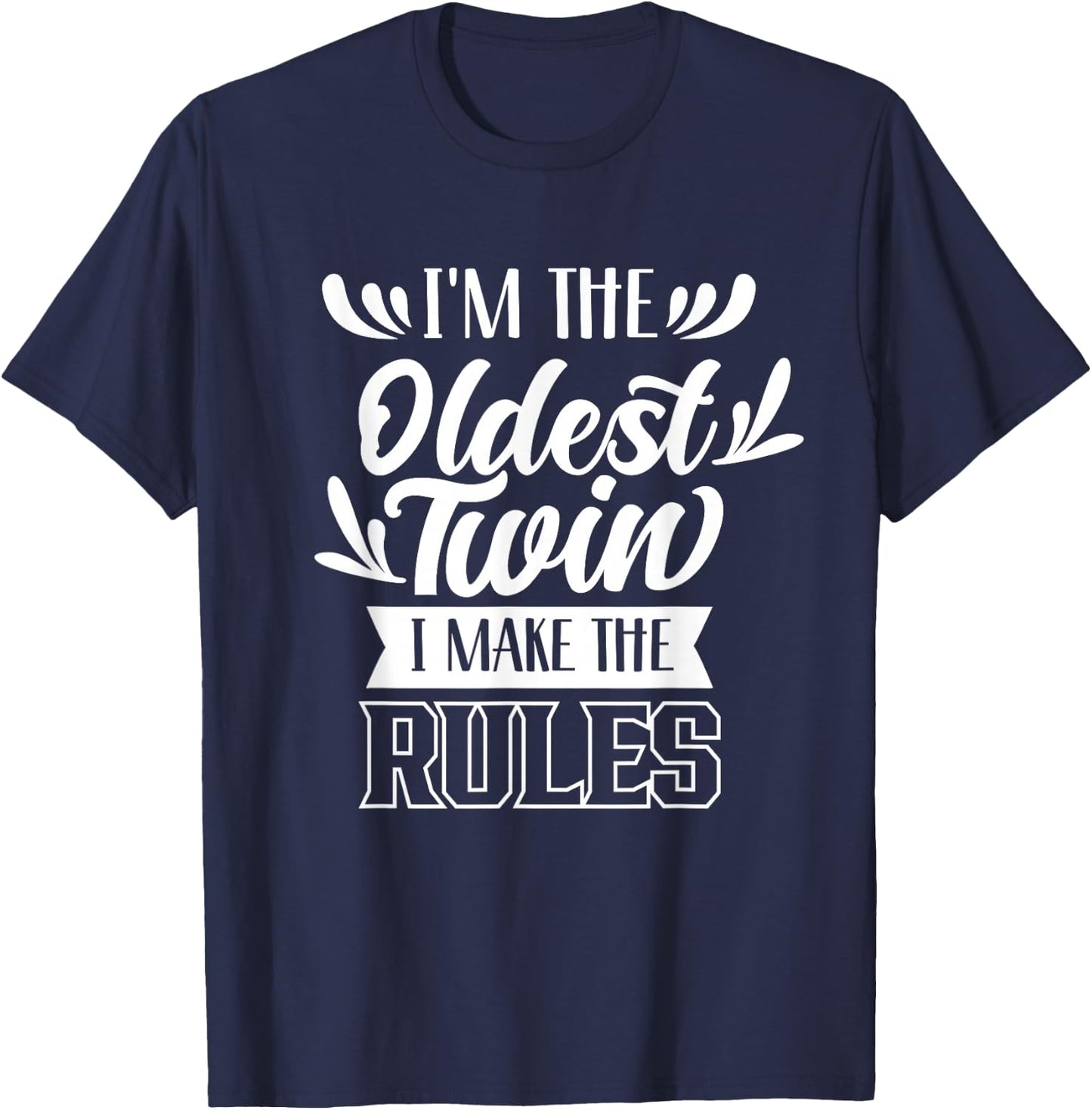 I'm The Oldest Twin I Make The Rules Humor Sarcastic Twins T-Shirt - T-Shirt | Navy