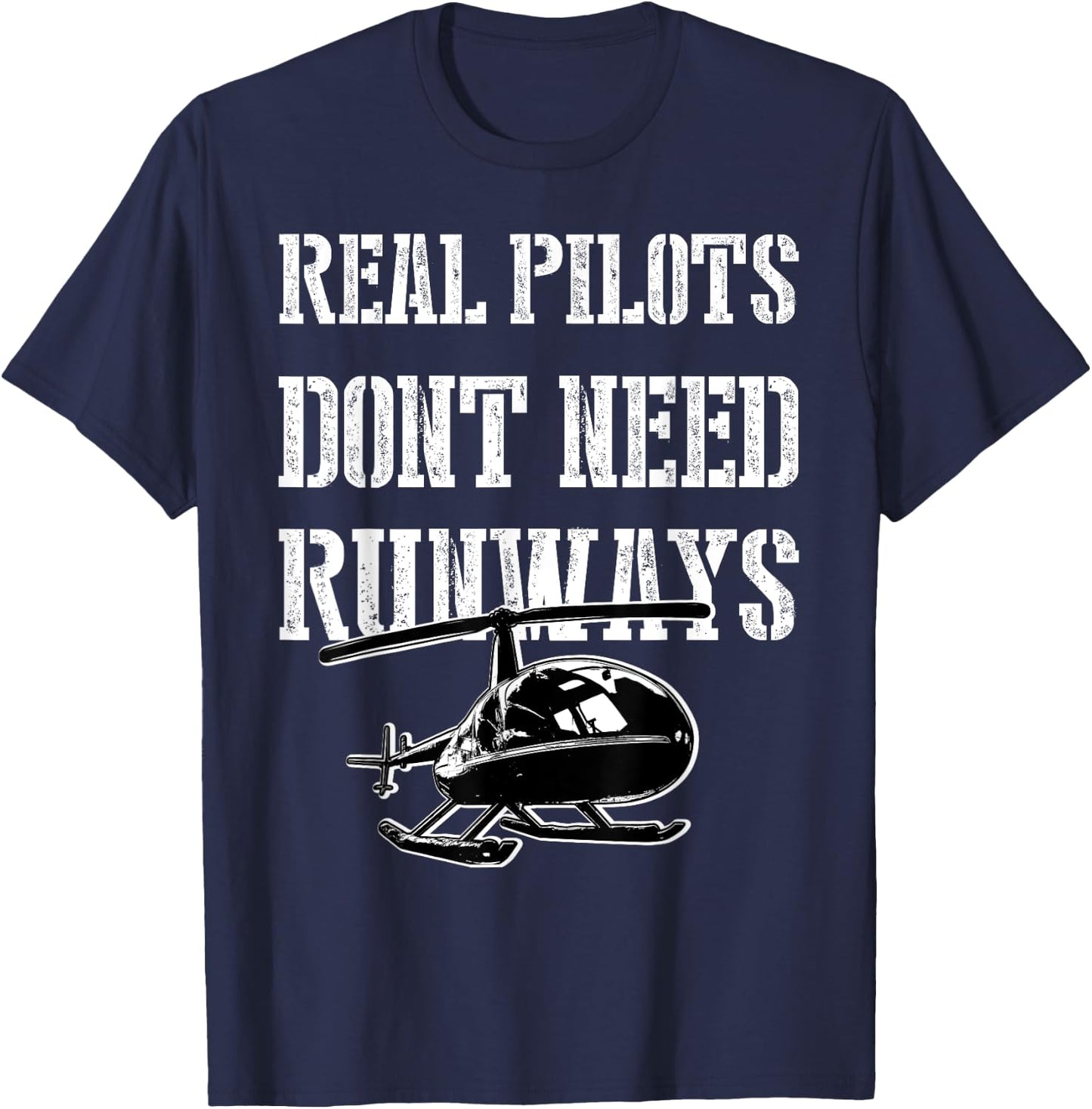 Funny Real Pilots Don't Need Runways Helicopter Pilot Gift T-Shirt - T-Shirt | Navy