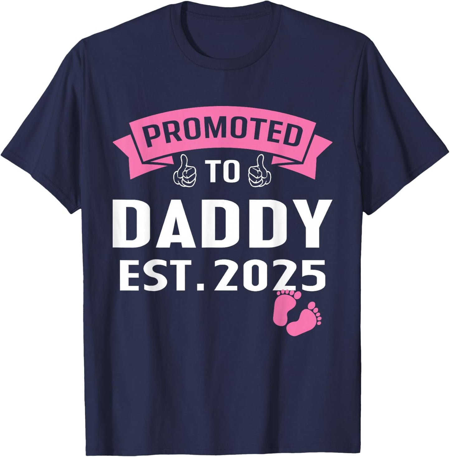 Promoted to Daddy It's A Girl Est 2025 New Dad First Daddy T-Shirt - T-Shirt | Navy