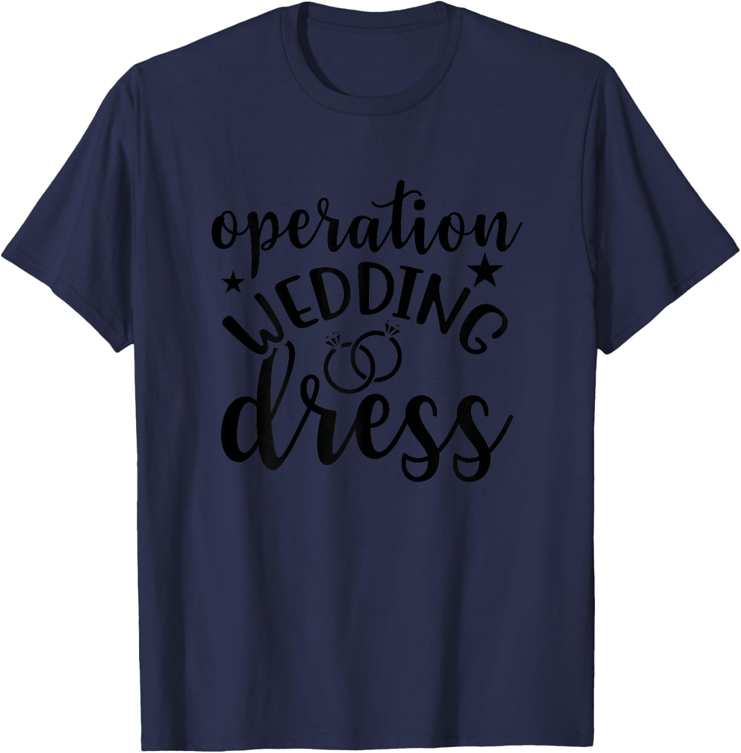 Operation Wedding Dress Matching Wedding Bachelorette Party T-Shirt - T-Shirt | Navy