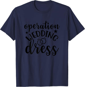 Operation Wedding Dress Matching Wedding Bachelorette Party T-Shirt - T-Shirt | Navy