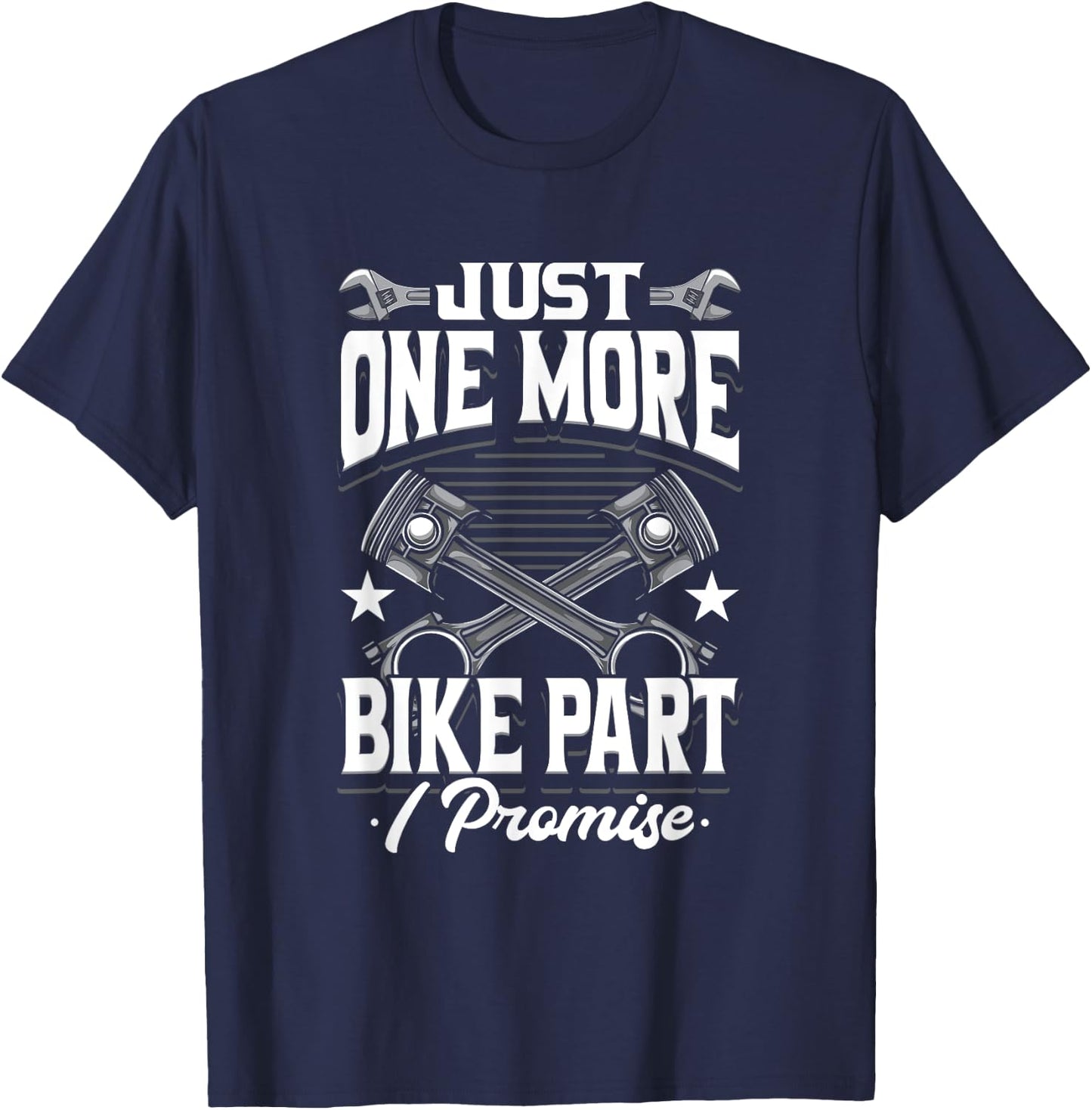 Just One More Bike Part I Promise Motorcycle Mechanic T-Shirt - T-Shirt | Navy