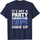 It's Not A Party Unless The Cops Show Up Police Officer T-Shirt - T-Shirt | Navy