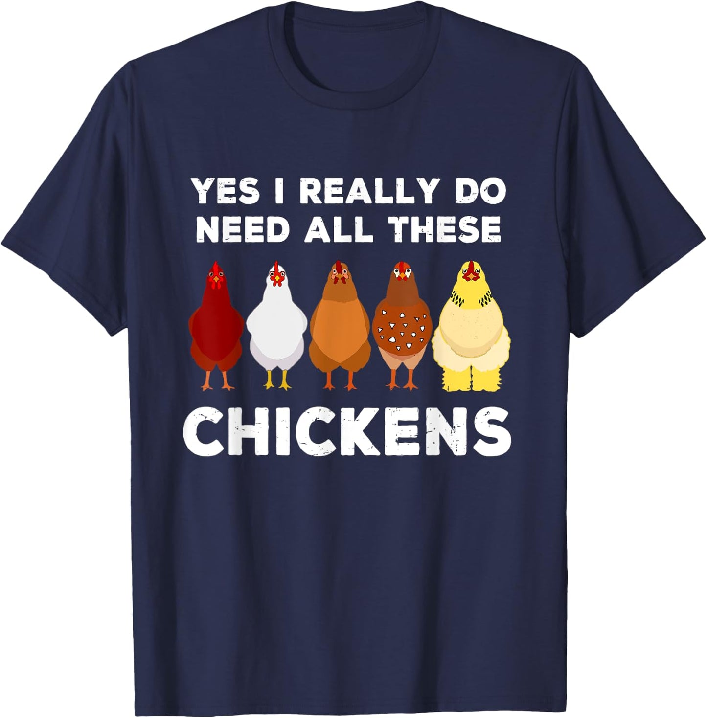Yes I Really Do Need All These Chickens Funny Farmer Farming T-Shirt - T-Shirt | Navy