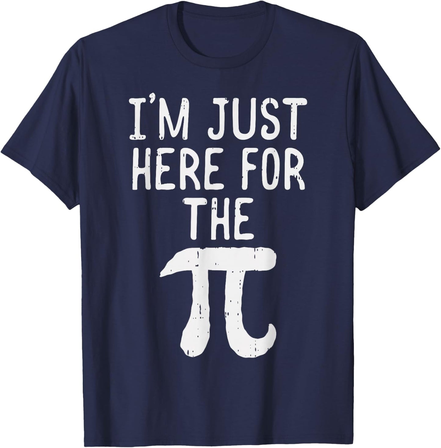 Funny Pi Day Shirt Im Just Here For The Pie Math Geek T-Shirt - T-Shirt | Navy