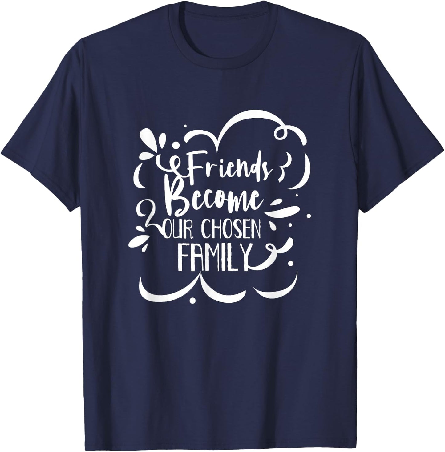 Friends Become Family Friendship Boyfriend Girlfriend T-Shirt - T-Shirt | Navy
