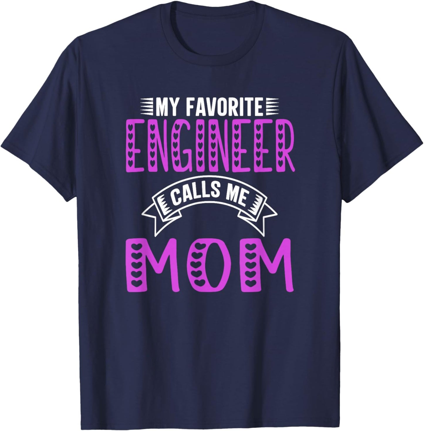 My Favorite Engineer Calls Me Mom Gifts For Engineer Mom T-Shirt - T-Shirt | Navy